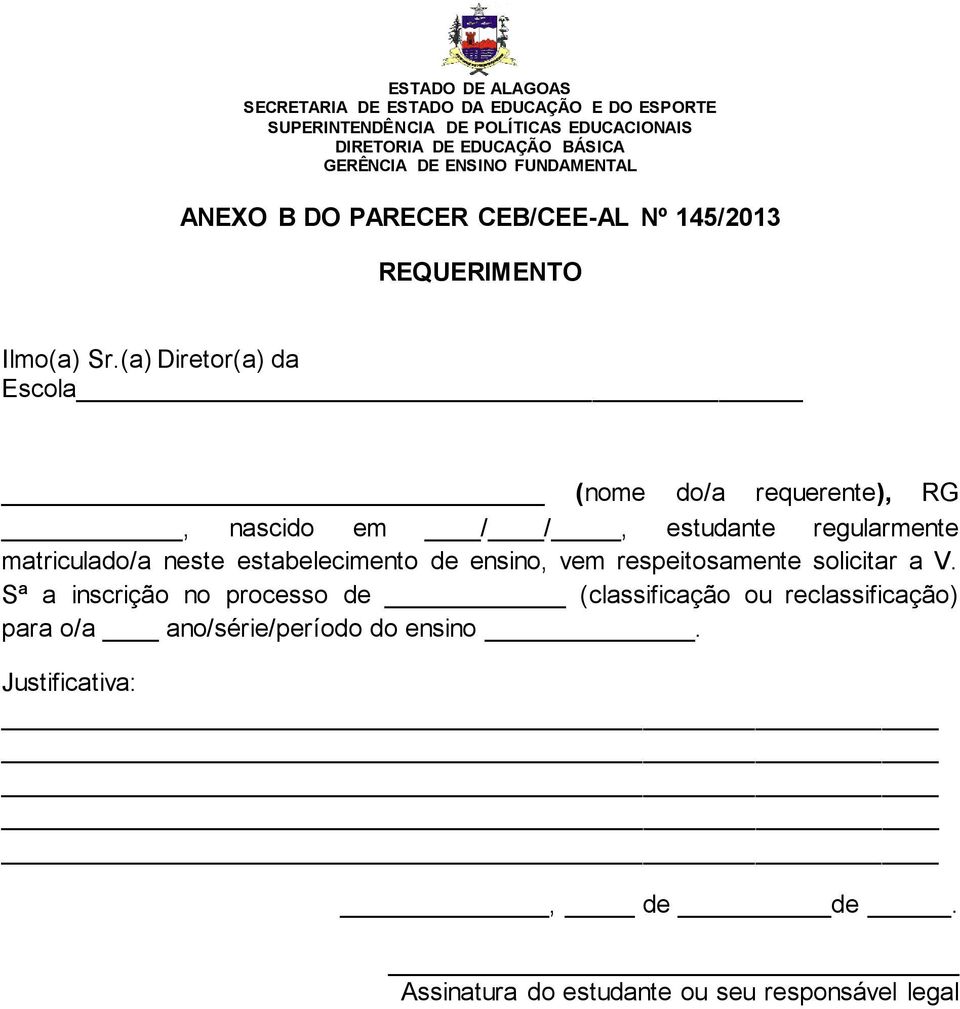 matriculado/a neste estabelecimento de ensino, vem respeitosamente solicitar a V.