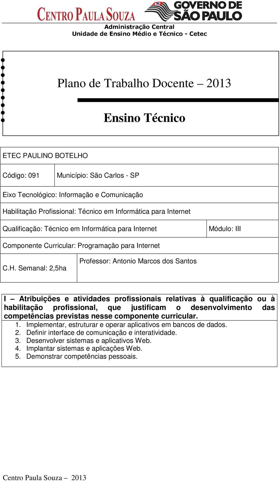 Semanal:,5ha Professor: Antonio Marcos dos Santos I Atribuições e atividades profissionais relativas à qualificação ou à habilitação profissional, que justificam o desenvolvimento das competências