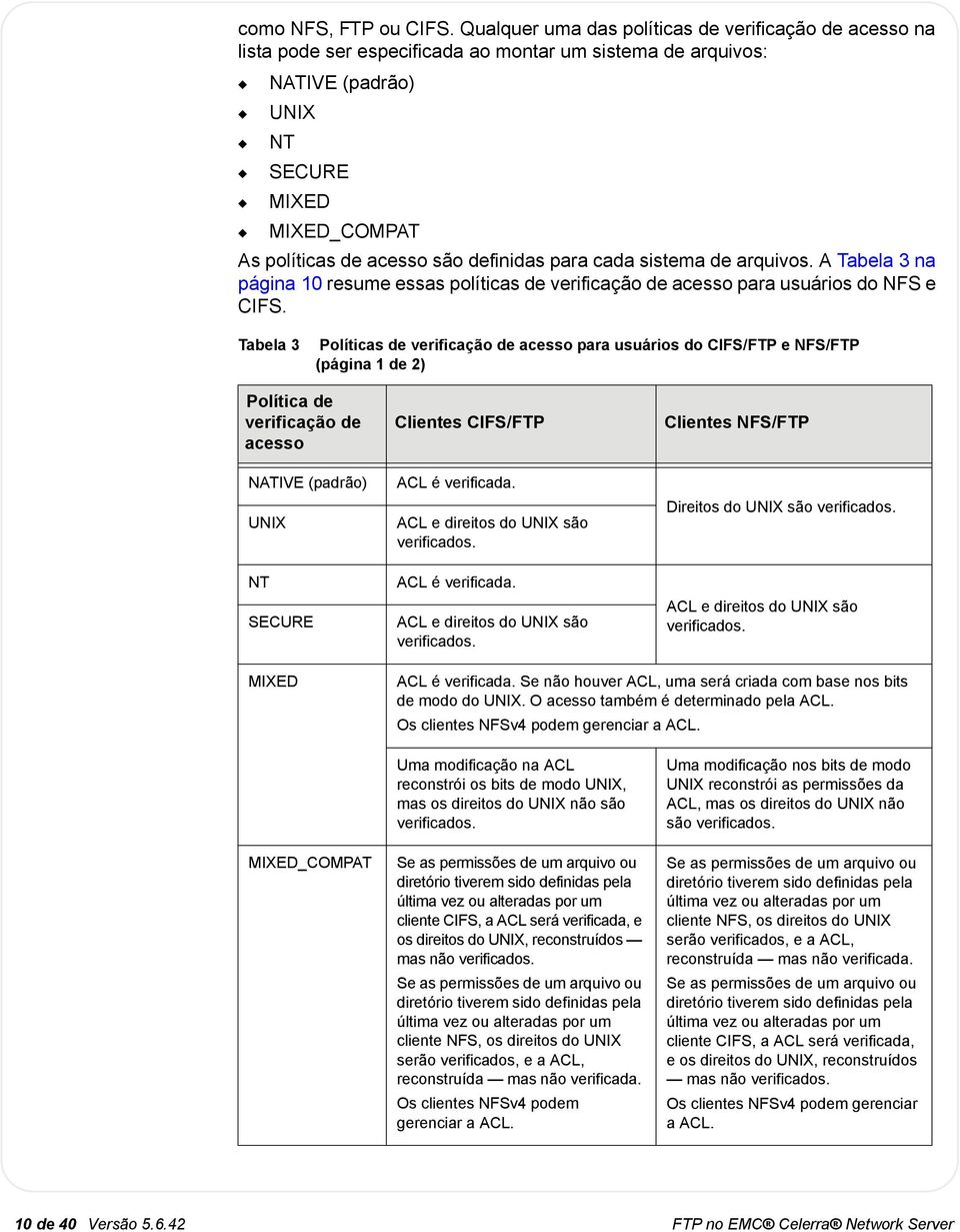 para cada sistema de arqivos. A Tabela 3 na página 10 resme essas políticas de verificação de acesso para sários do NFS e CIFS.