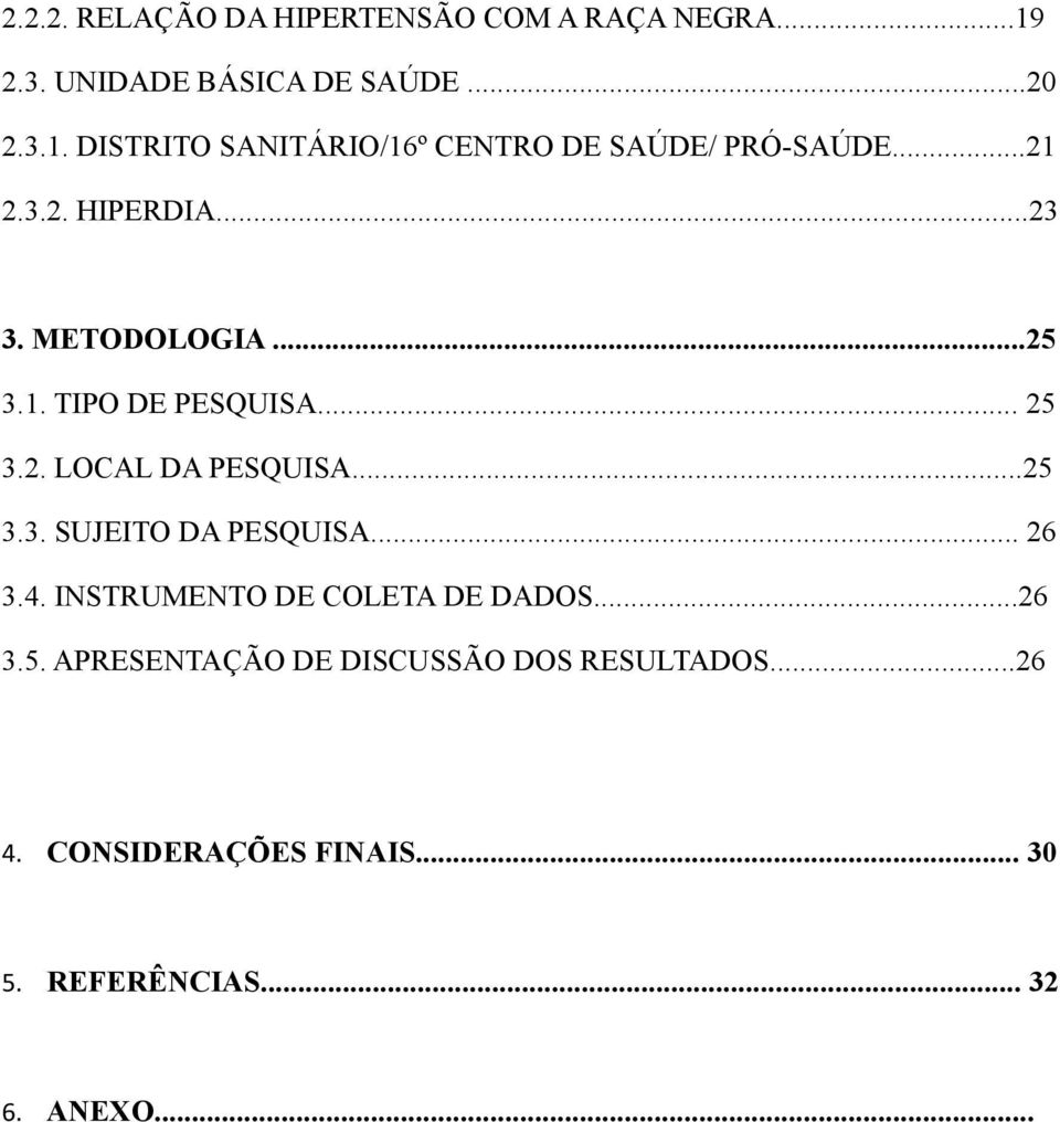 .. 26 3.4. INSTRUMENTO DE COLETA DE DADOS...26 3.5. APRESENTAÇÃO DE DISCUSSÃO DOS RESULTADOS...26 4.