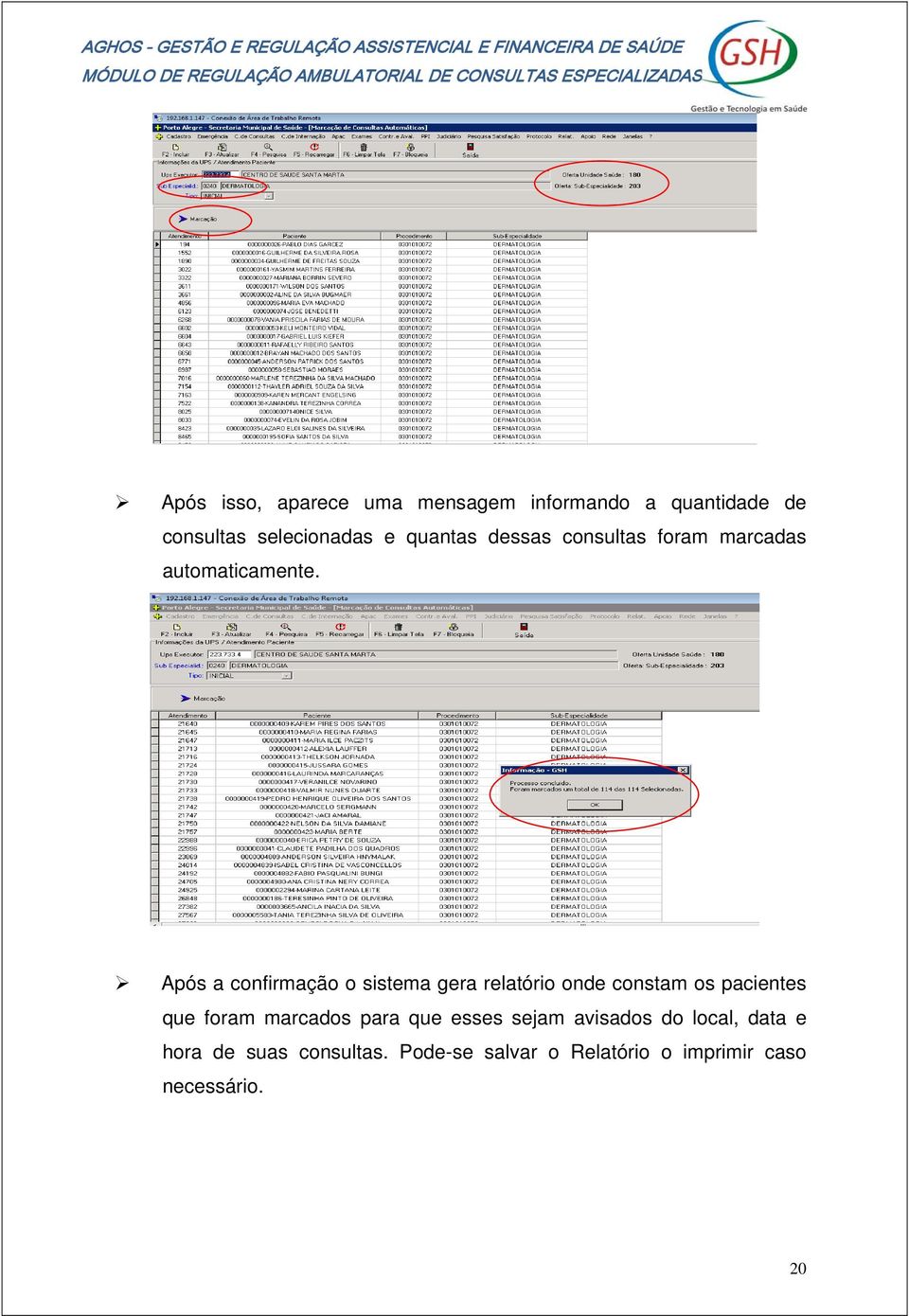 Após a confirmação o sistema gera relatório onde constam os pacientes que foram marcados