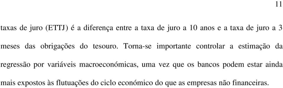 Torna-se importante controlar a estimação da regressão por variáveis