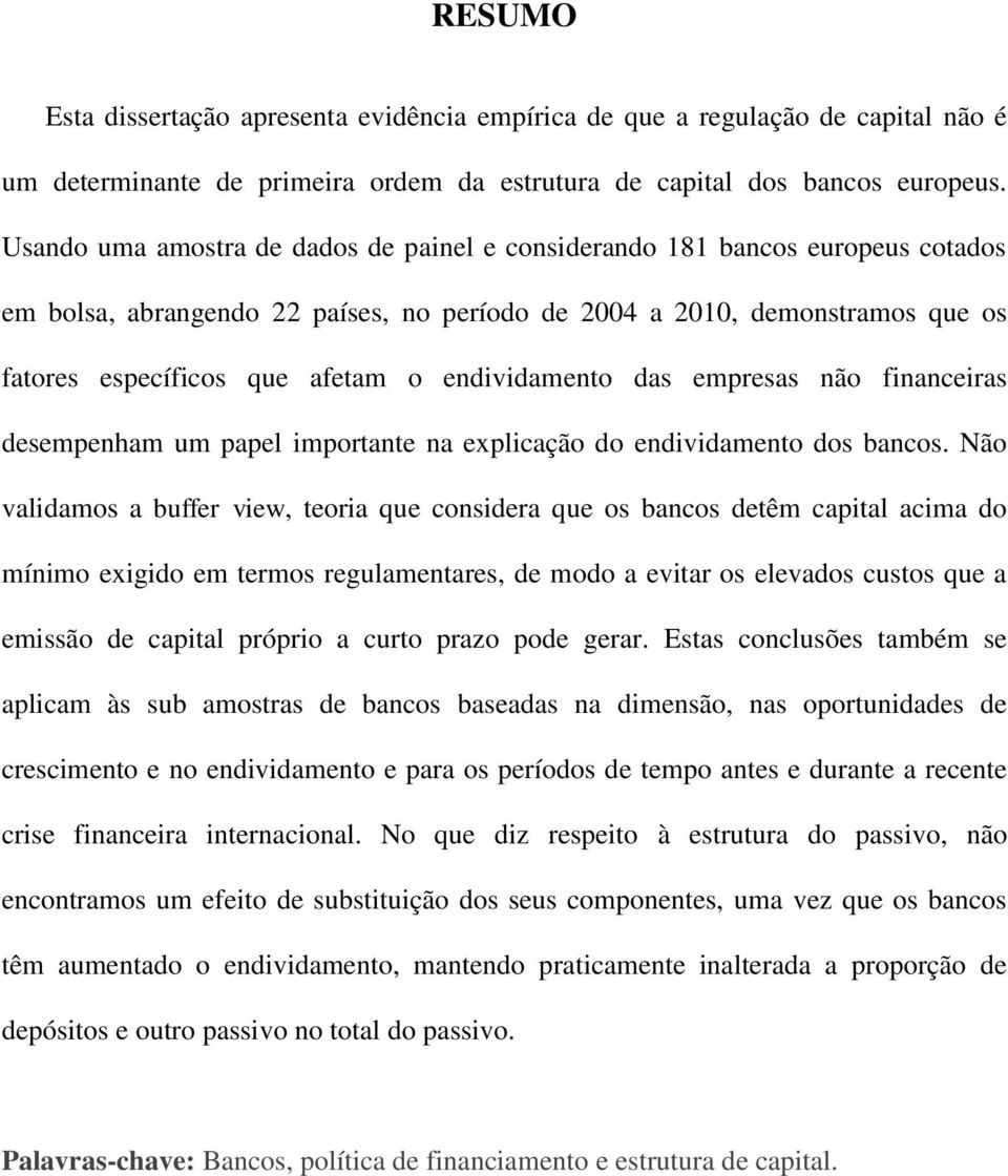 endividamento das empresas não financeiras desempenham um papel importante na explicação do endividamento dos bancos.