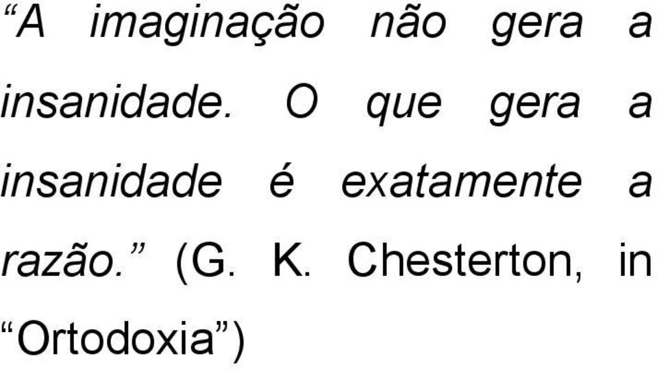 O que gera a insanidade é