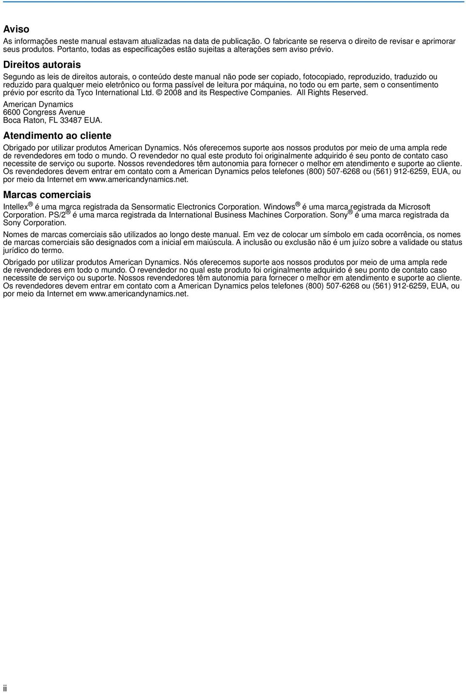 Direitos autorais Segundo as leis de direitos autorais, o conteúdo deste manual não pode ser copiado, fotocopiado, reproduzido, traduzido ou reduzido para qualquer meio eletrônico ou forma passível