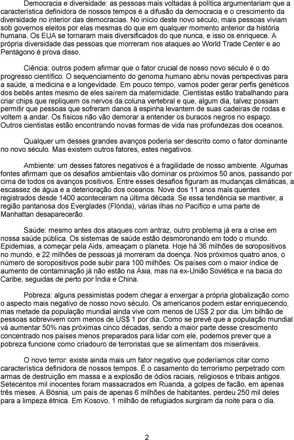 Os EUA se tornaram mais diversificados do que nunca, e isso os enriquece. A própria diversidade das pessoas que morreram nos ataques ao World Trade Center e ao Pentágono é prova disso.