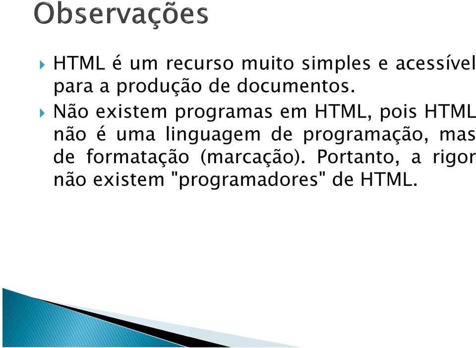 Não existem programas em HTML, pois HTML não é uma