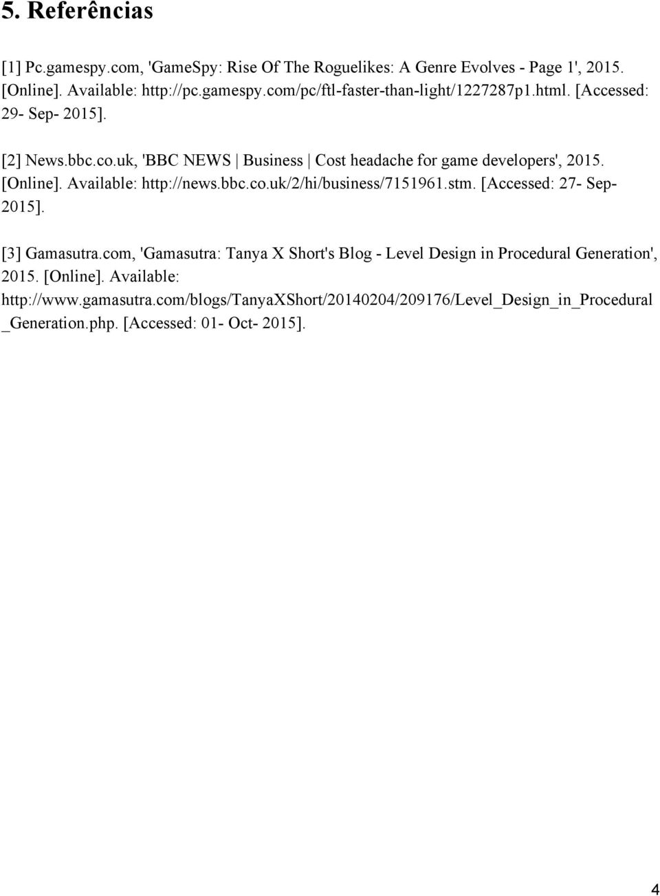 stm. [Accessed: 27 Sep 2015]. [3] Gamasutra.com, 'Gamasutra: Tanya X Short's Blog Level Design in Procedural Generation', 2015. [Online].