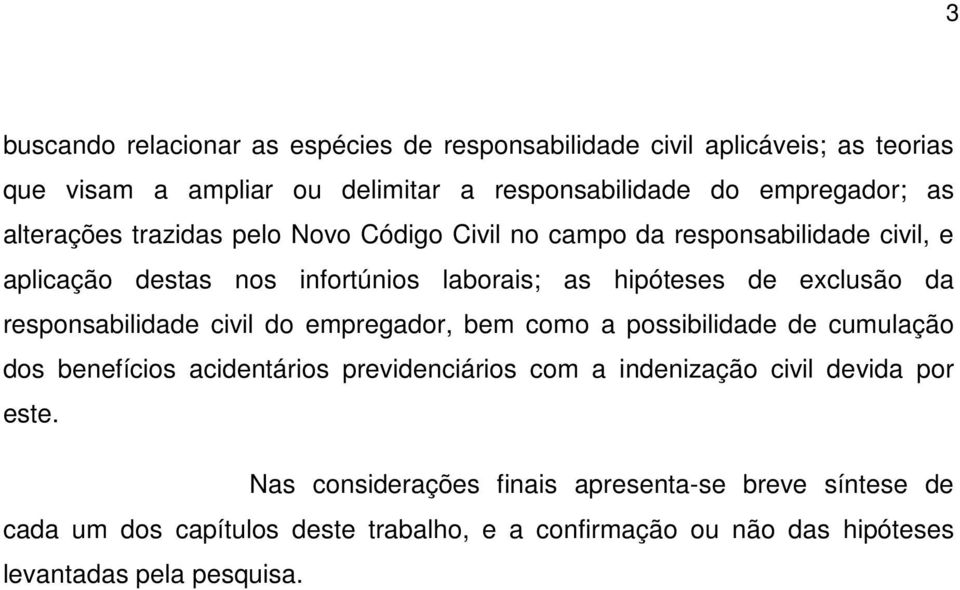 responsabilidade civil do empregador, bem como a possibilidade de cumulação dos benefícios acidentários previdenciários com a indenização civil devida por