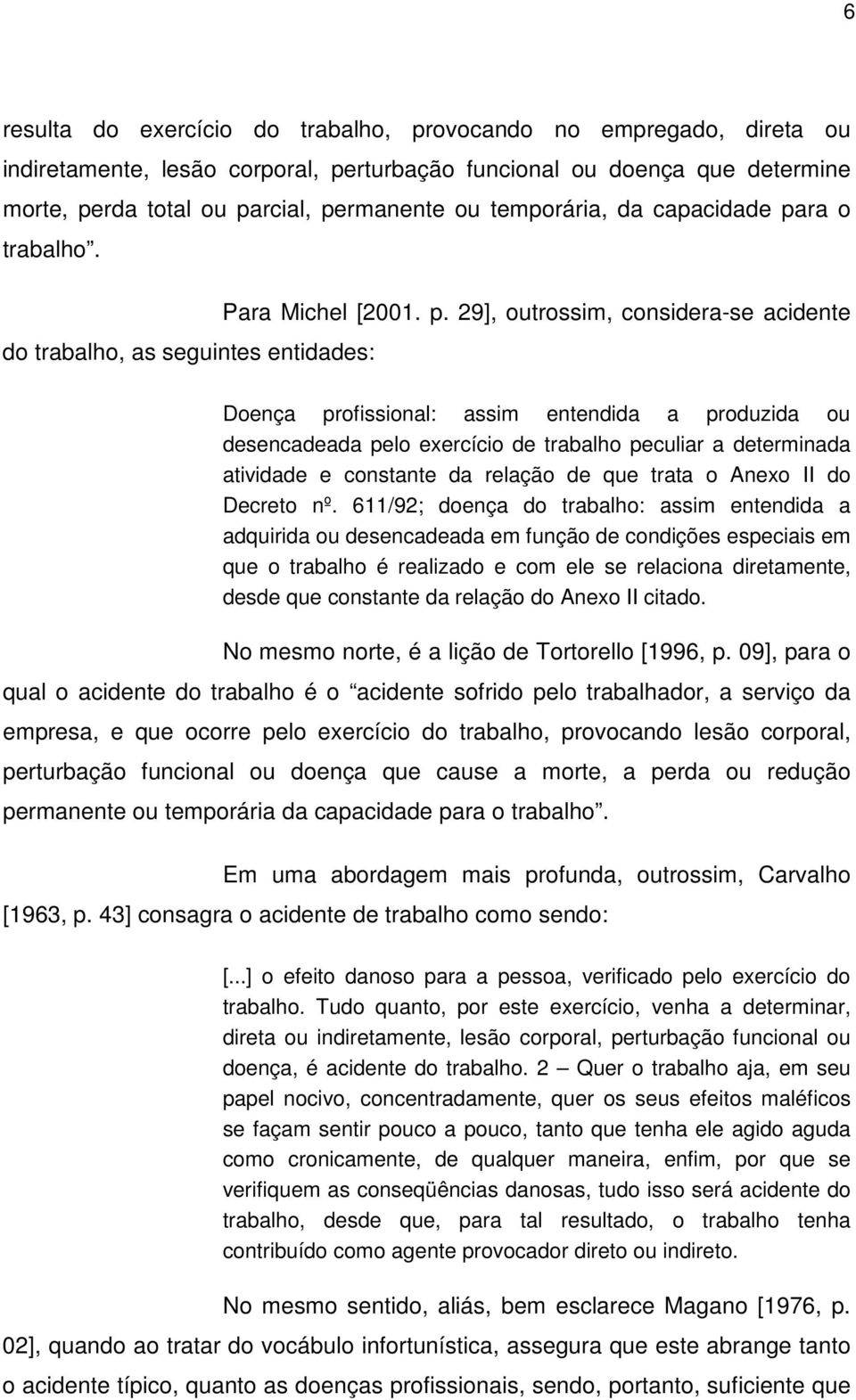 ra o trabalho. Para Michel [2001. p.