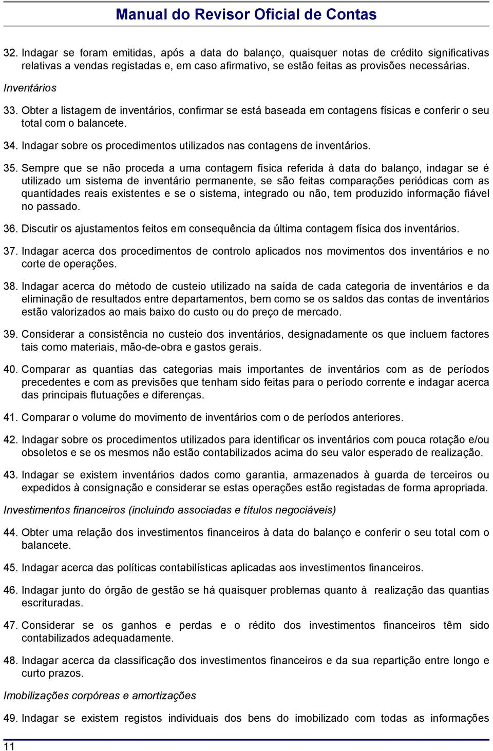 Indagar sobre os procedimentos utilizados nas contagens de inventários. 35.