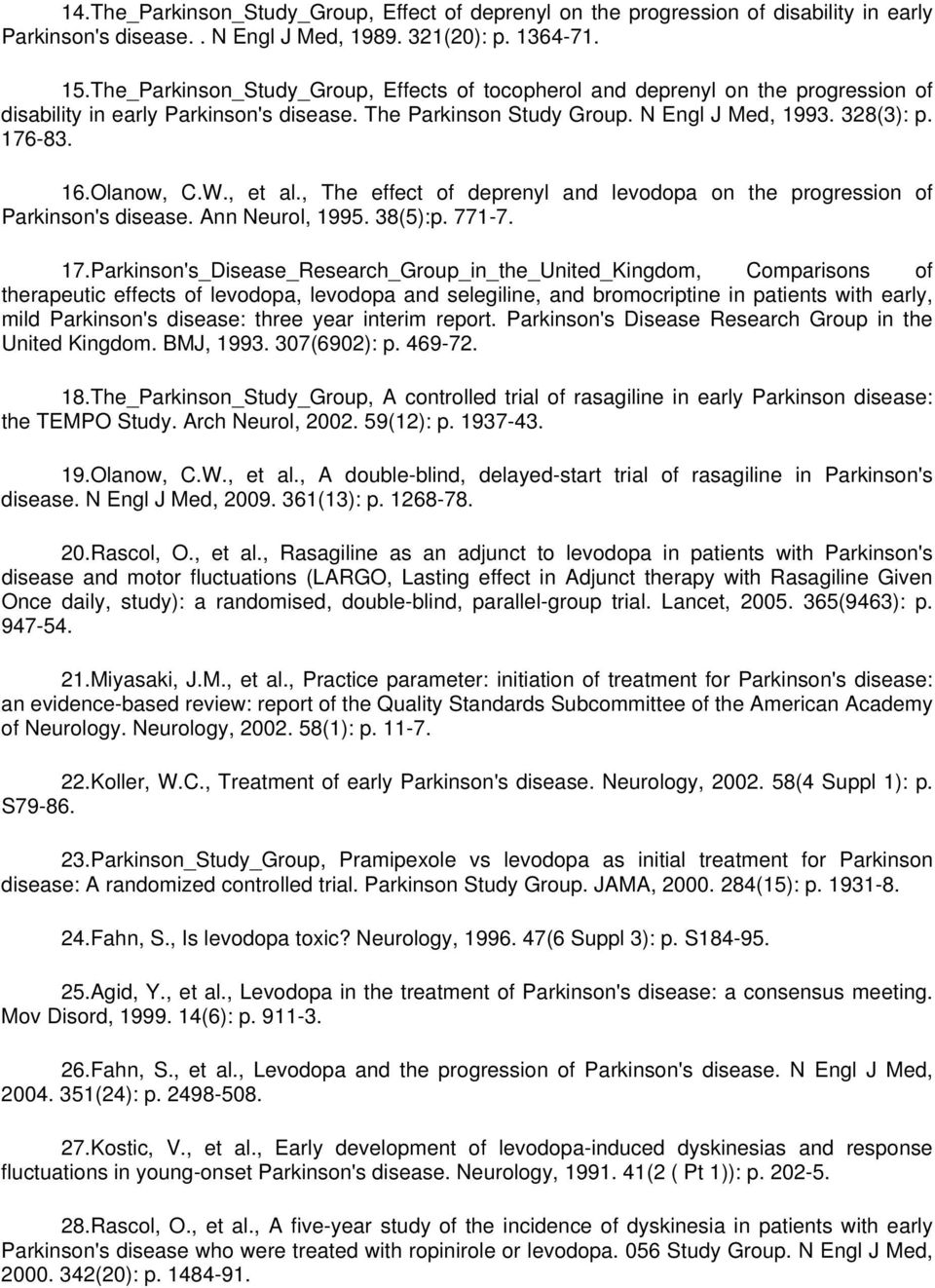 Olanow, C.W., et al., The effect of deprenyl and levodopa on the progression of Parkinson's disease. Ann Neurol, 1995. 38(5):p. 771-7. 17.