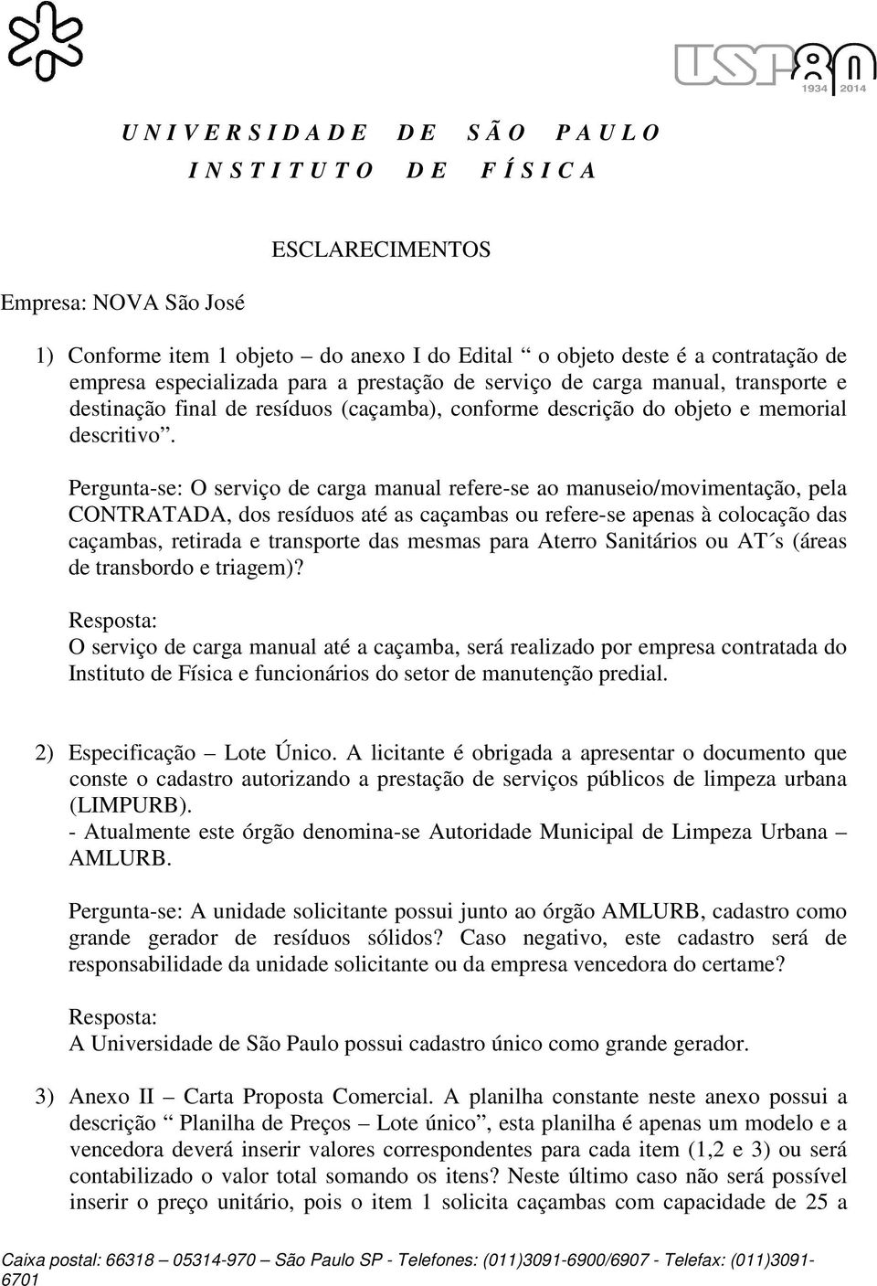 Pergunta-se: O serviço de carga manual refere-se ao manuseio/movimentação, pela CONTRATADA, dos resíduos até as caçambas ou refere-se apenas à colocação das caçambas, retirada e transporte das mesmas