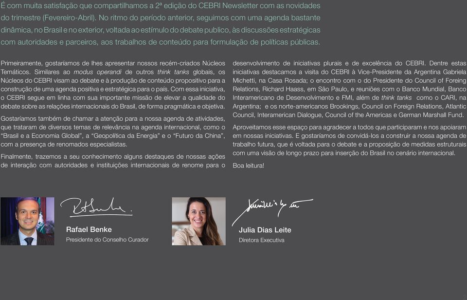 trabalhos de conteúdo para formulação de políticas públicas. Primeiramente, gostaríamos de lhes apresentar nossos recém-criados Núcleos Temáticos.