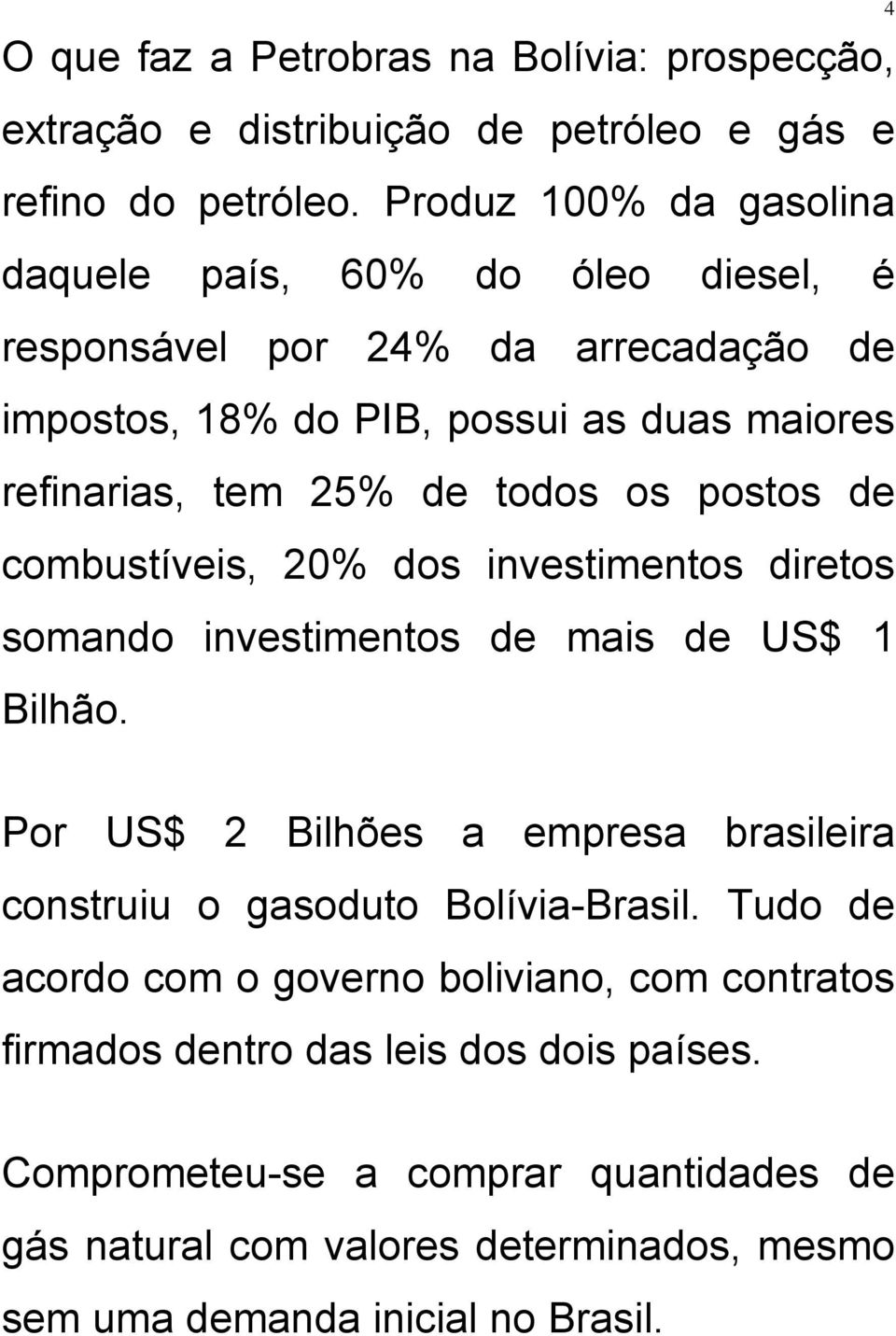 todos os postos de combustíveis, 20% dos investimentos diretos somando investimentos de mais de US$ 1 Bilhão.