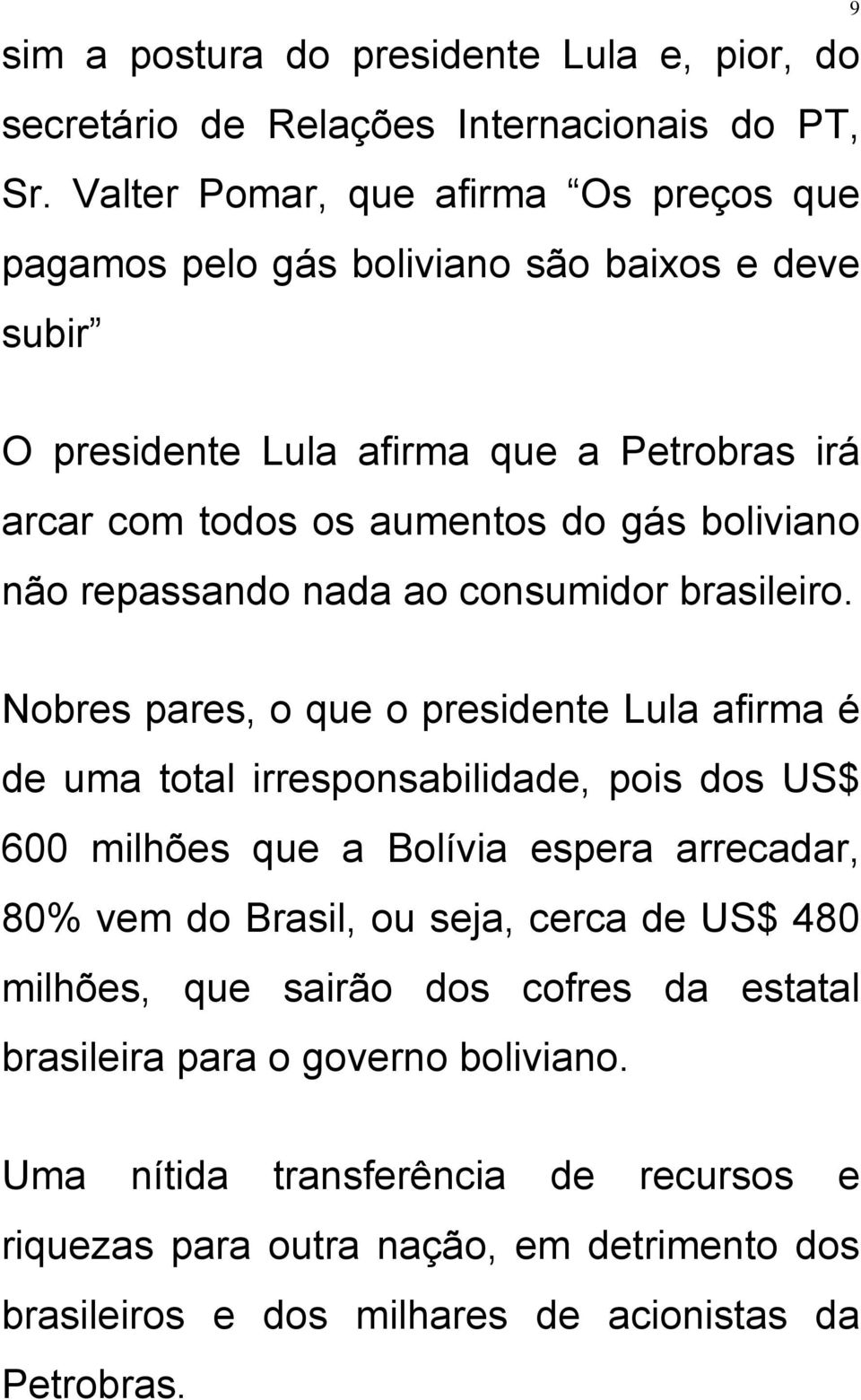 boliviano não repassando nada ao consumidor brasileiro.