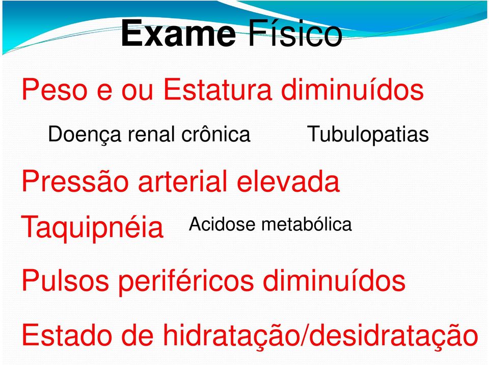 arterial elevada Taquipnéia Acidose metabólica