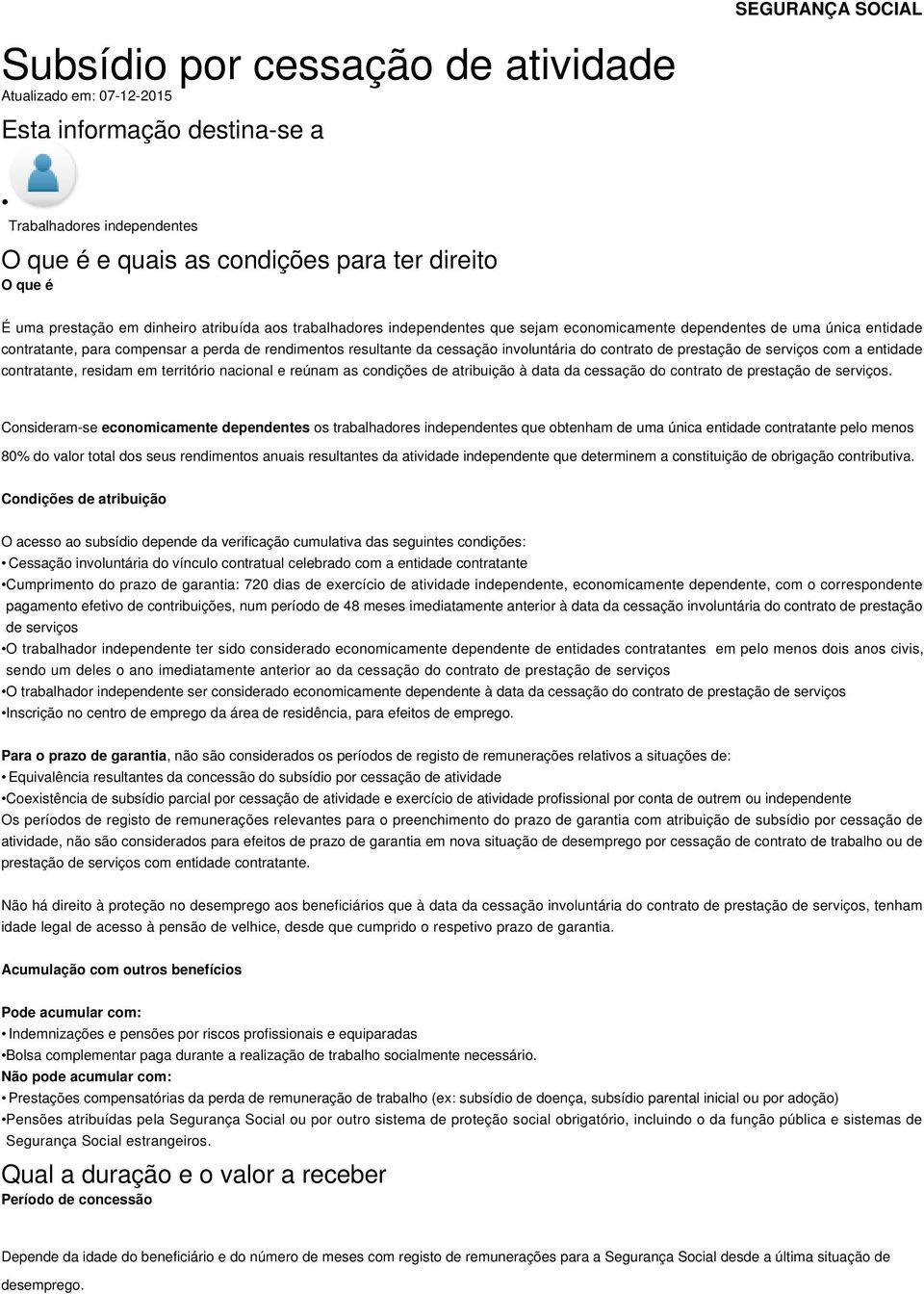 involuntária do contrato de prestação de serviços com a entidade contratante, residam em território nacional e reúnam as condições de atribuição à data da cessação do contrato de prestação de