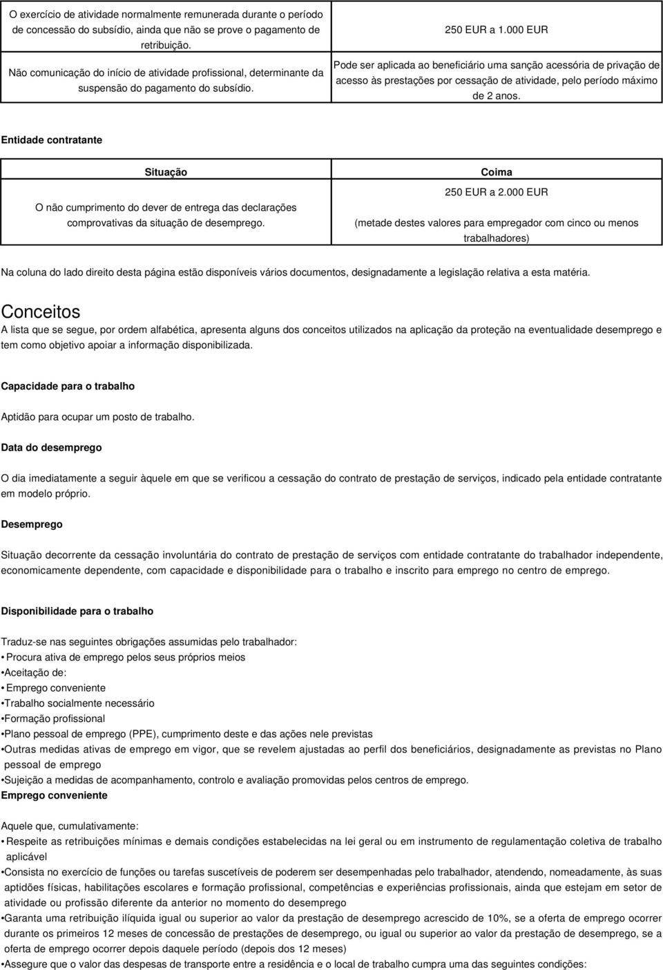 000 EUR Pode ser aplicada ao beneficiário uma sanção acessória de privação de acesso às prestações por cessação de atividade, pelo período máximo de 2 anos.