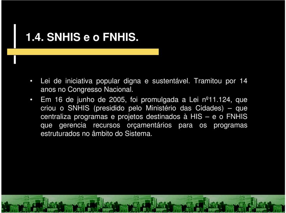 124, que criou o SNHIS (presidido pelo Ministério das Cidades) que centraliza programas e
