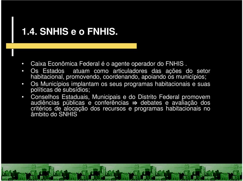 Municípios implantam os seus programas habitacionais e suas políticas de subsídios; Conselhos Estaduais, Municipais e do