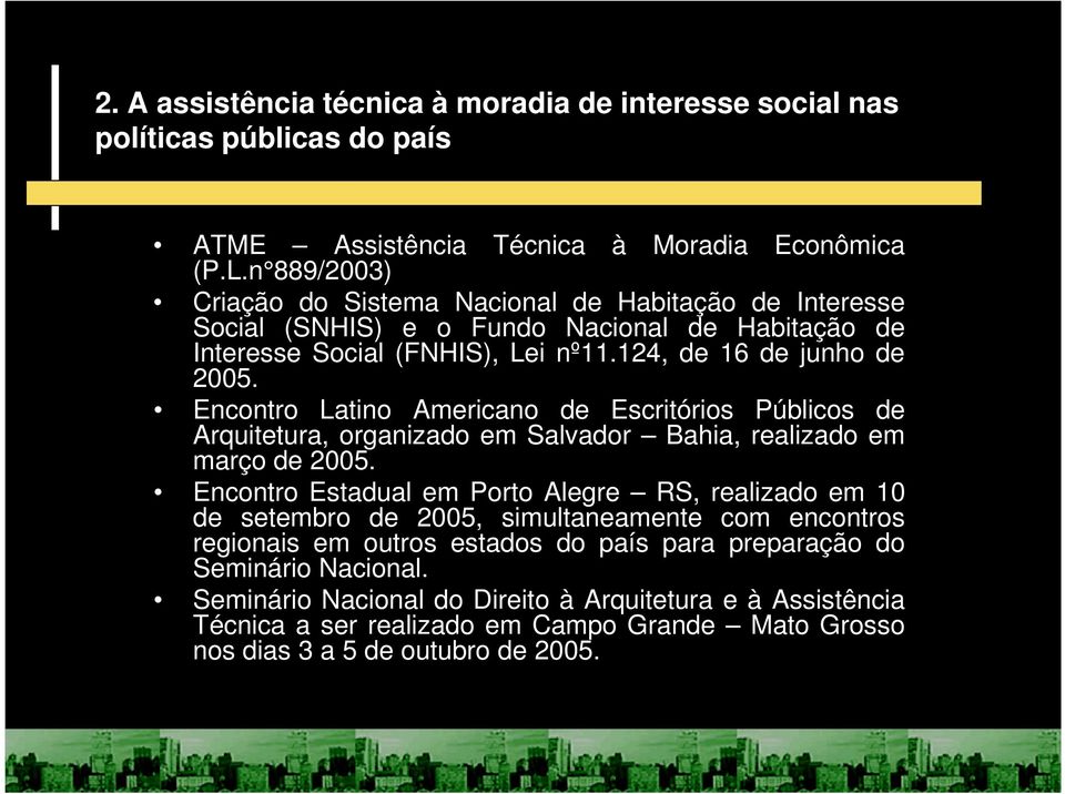Encontro Latino Americano de Escritórios Públicos de Arquitetura, organizado em Salvador Bahia, realizado em março de 2005.