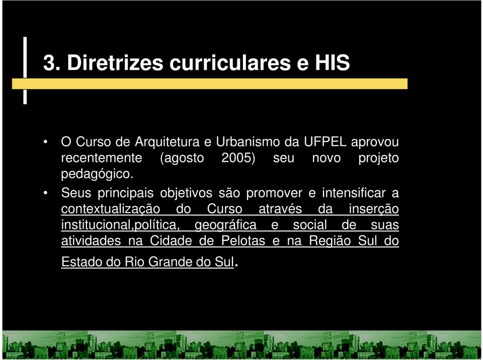 Seus principais objetivos são promover e intensificar a contextualização do Curso através da