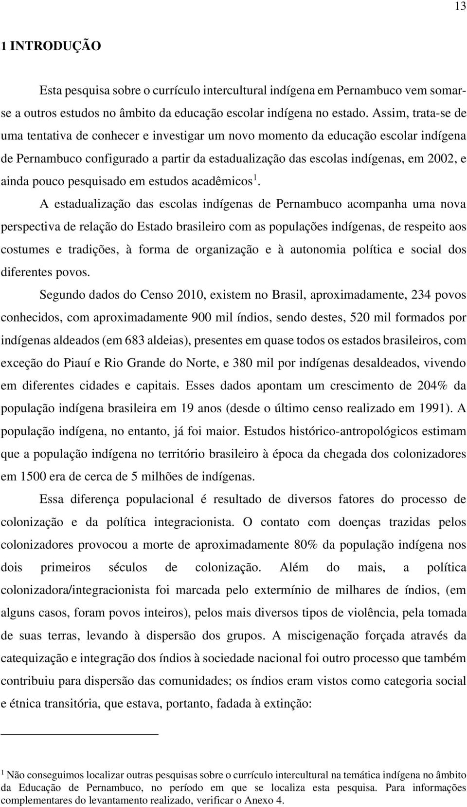 pouco pesquisado em estudos acadêmicos 1.