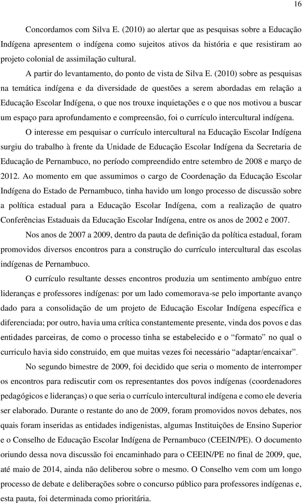 A partir do levantamento, do ponto de vista de Silva E.