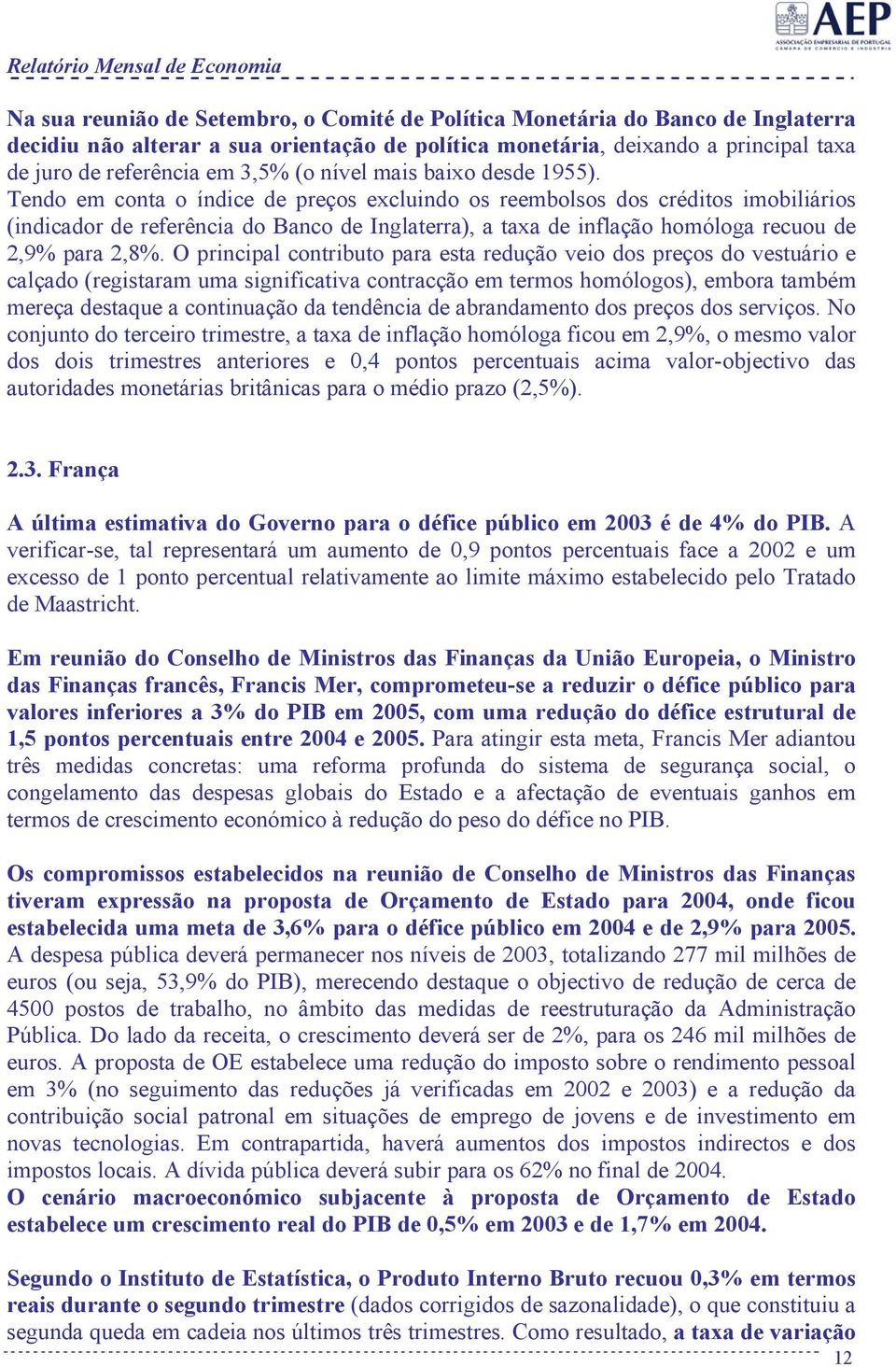 Tendo em conta o índice de preços excluindo os reembolsos dos créditos imobiliários (indicador de referência do Banco de Inglaterra), a taxa de inflação homóloga recuou de 2,9% para 2,8%.