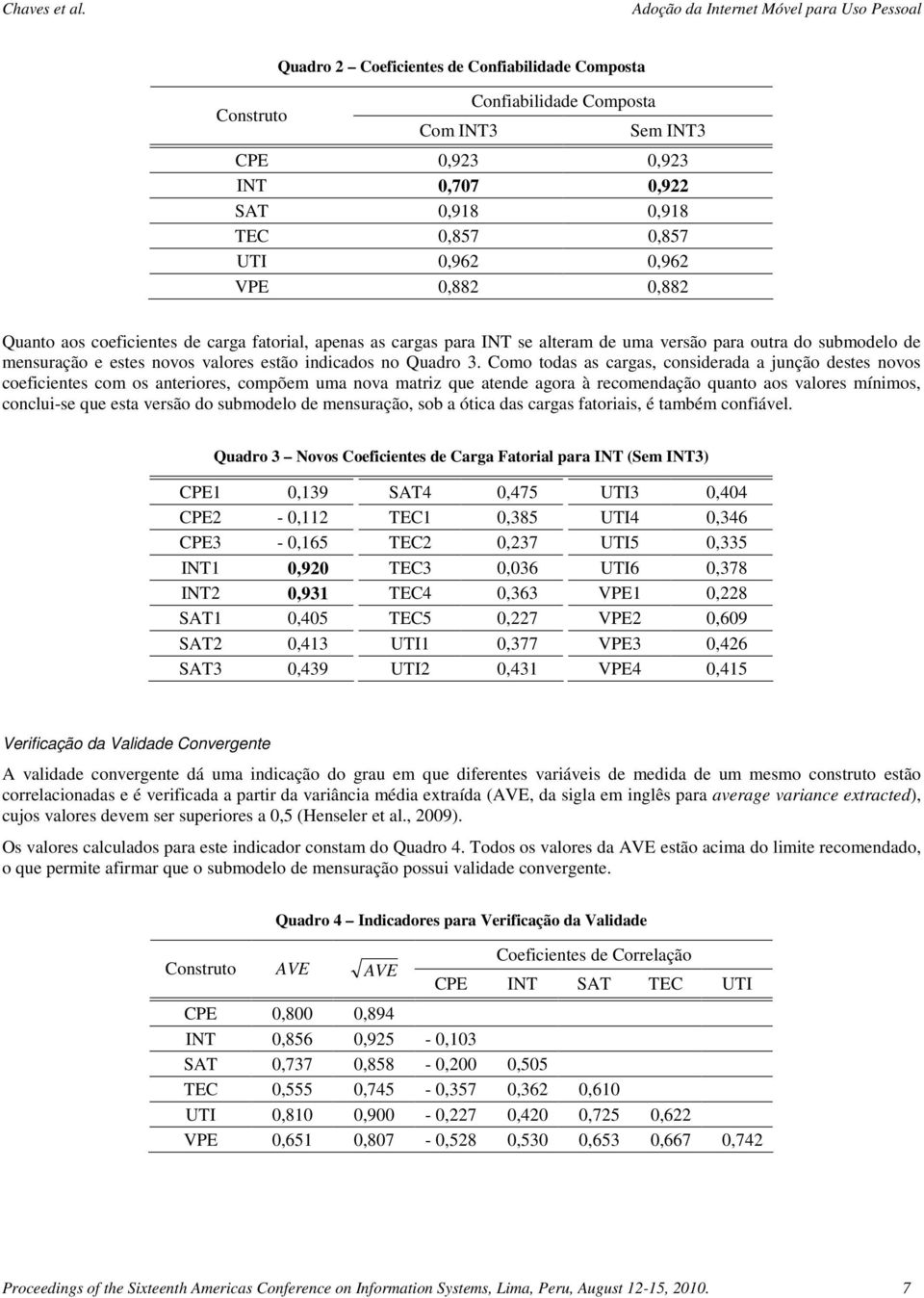 Como todas as cargas, considerada a junção destes novos coeficientes com os anteriores, compõem uma nova matriz que atende agora à recomendação quanto aos valores mínimos, conclui-se que esta versão