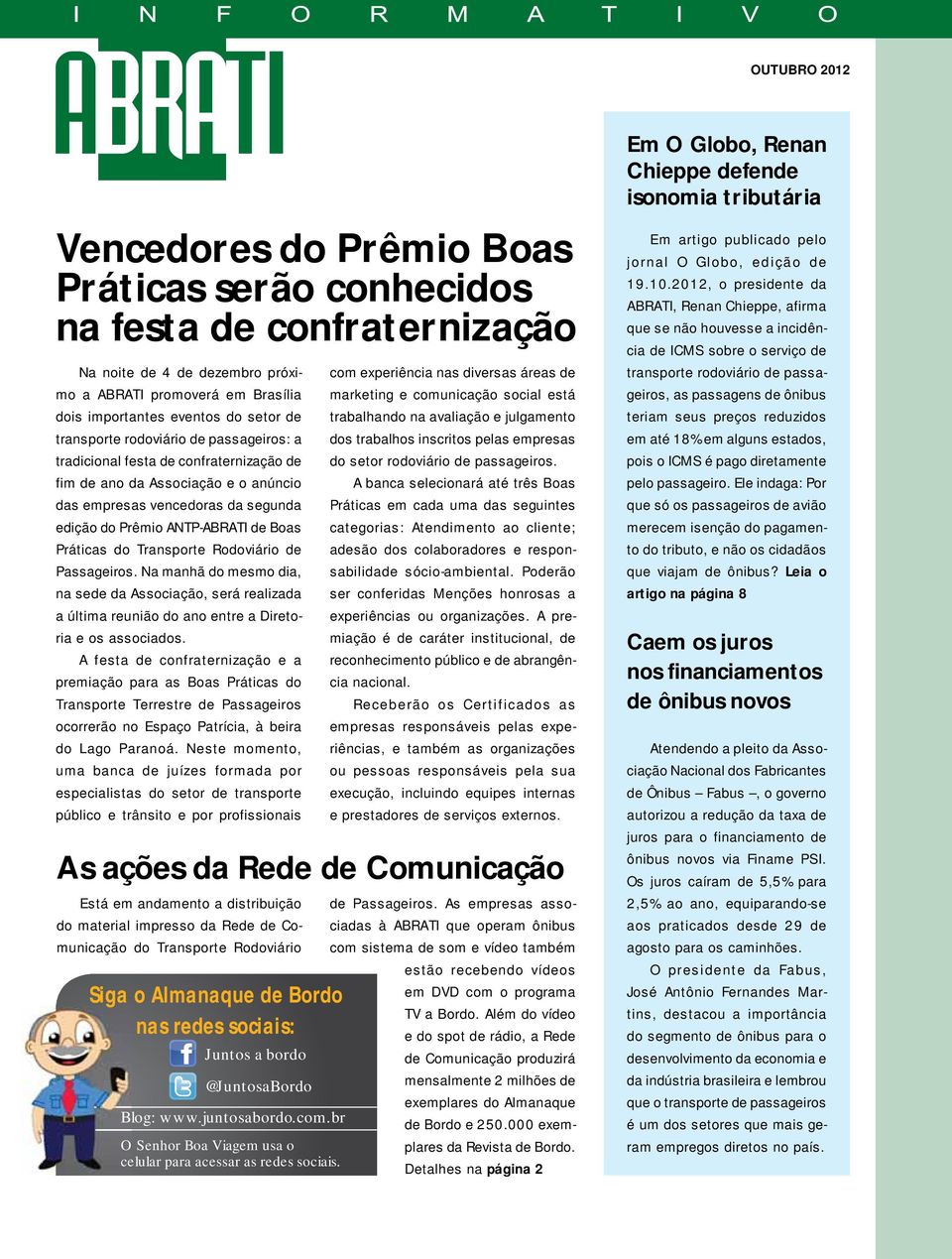 do Transporte Rodoviário de Passageiros. Na manhã do mesmo dia, na sede da Associação, será realizada a última reunião do ano entre a Diretoria e os associados.