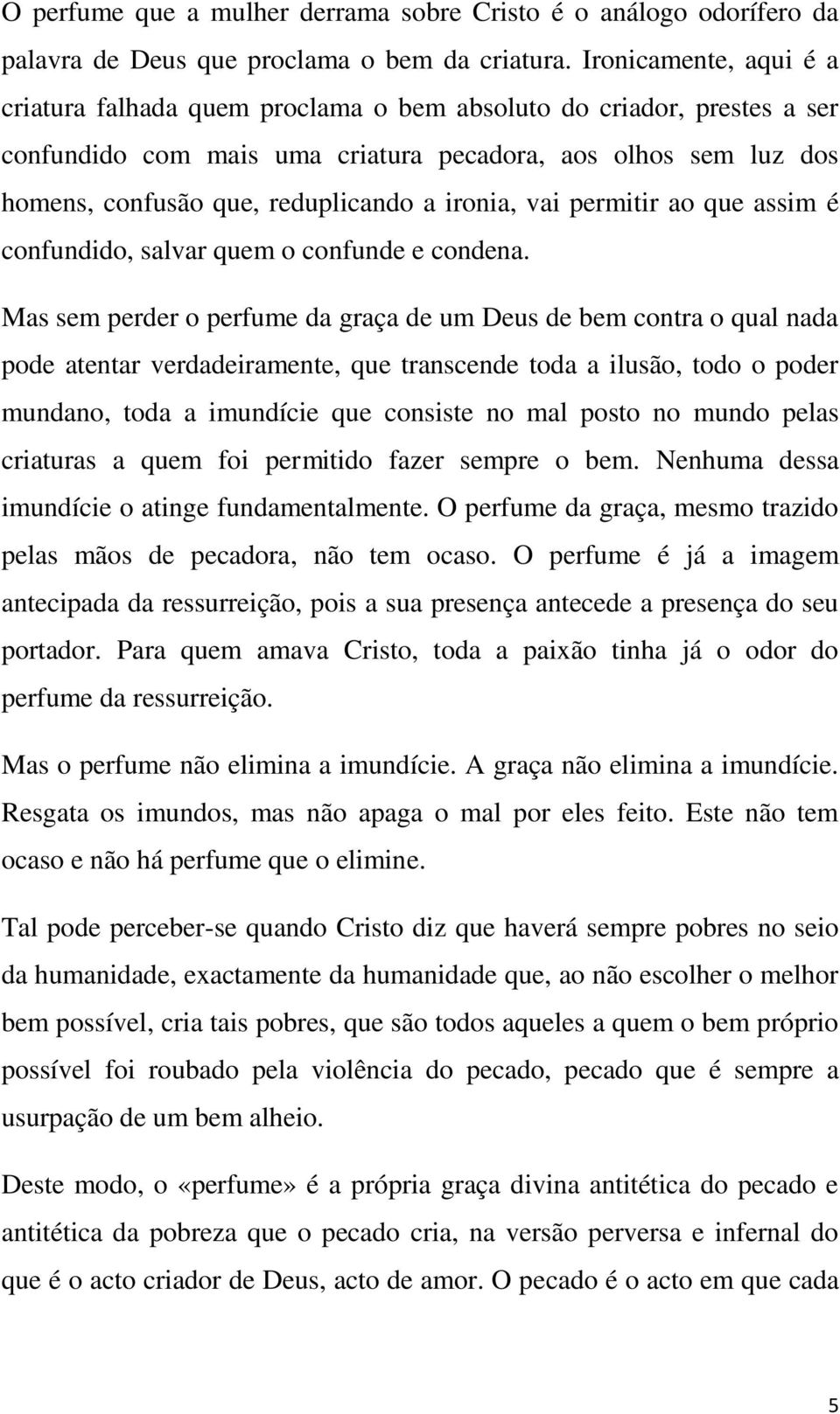 ironia, vai permitir ao que assim é confundido, salvar quem o confunde e condena.