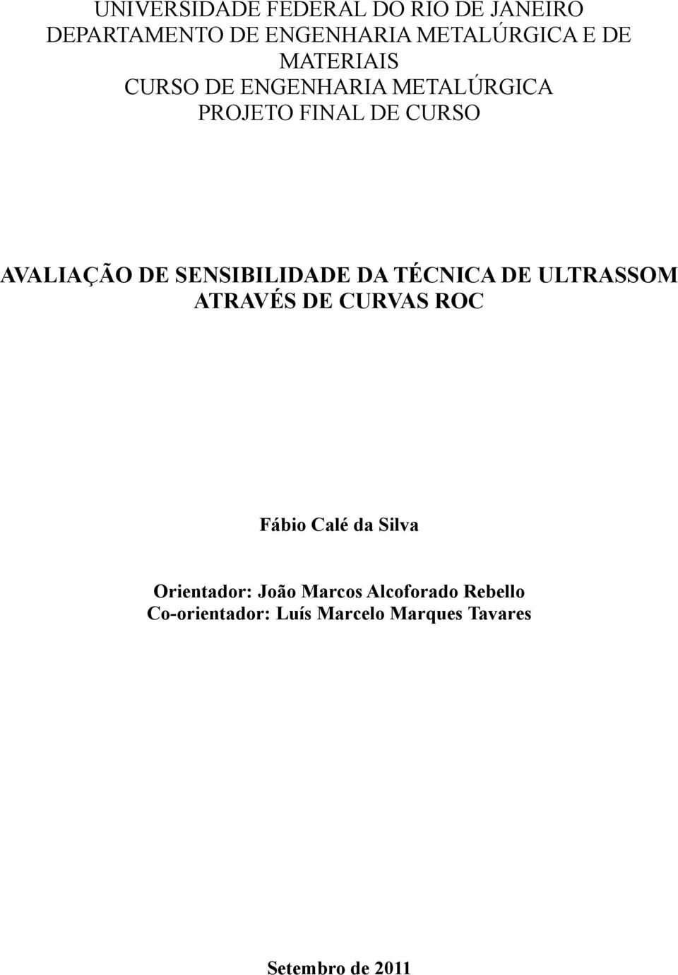 SENSIBILIDADE DA TÉCNICA DE ULTRASSOM ATRAVÉS DE CURVAS ROC Fábio Calé da Silva