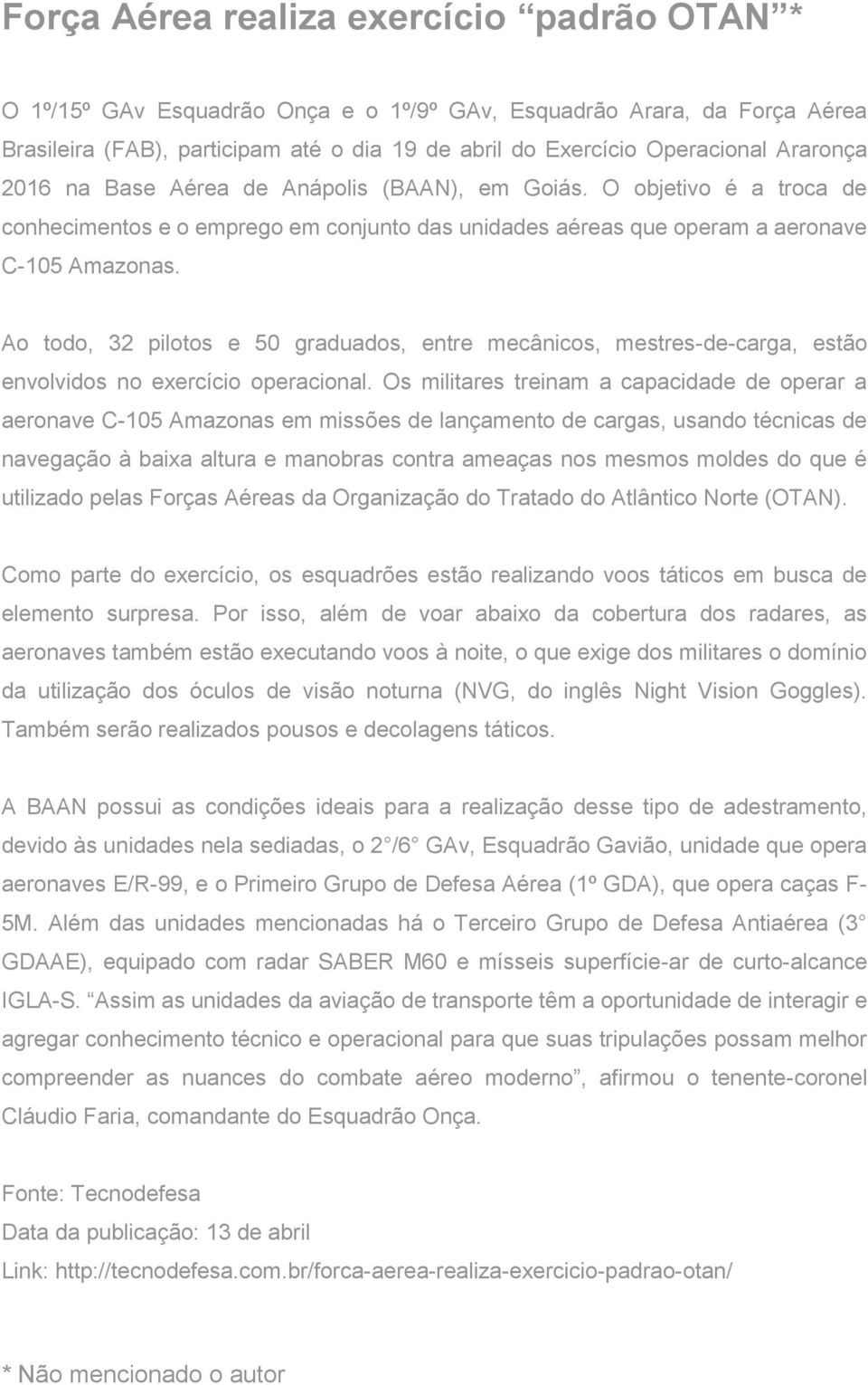 Ao todo, 32 pilotos e 50 graduados, entre mecânicos, mestres-de-carga, estão envolvidos no exercício operacional.