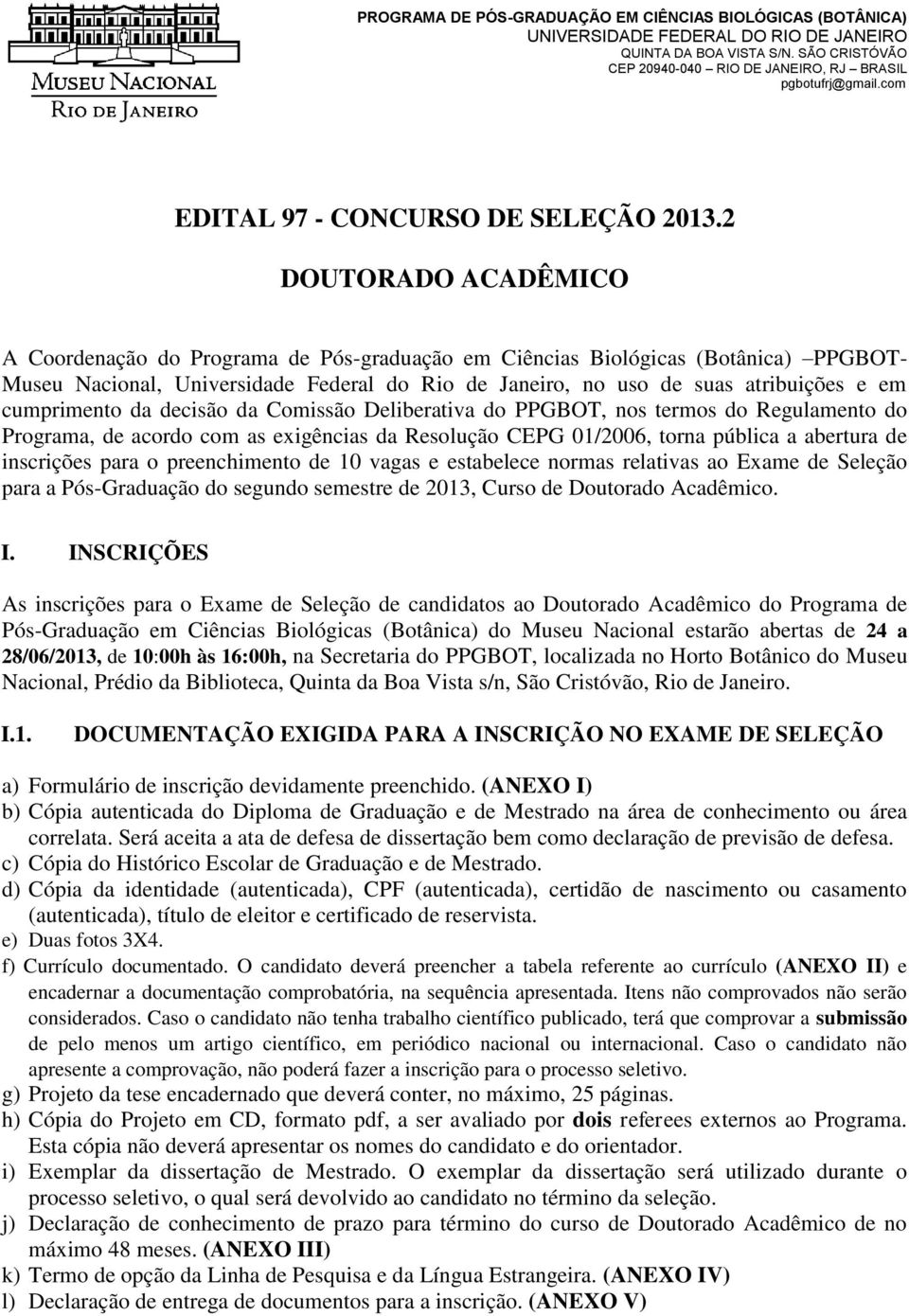 2 DOUTORADO ACADÊMICO A Coordenação do Programa de Pós-graduação em Ciências Biológicas (Botânica) PPGBOT- Museu Nacional, Universidade Federal do Rio de Janeiro, no uso de suas atribuições e em