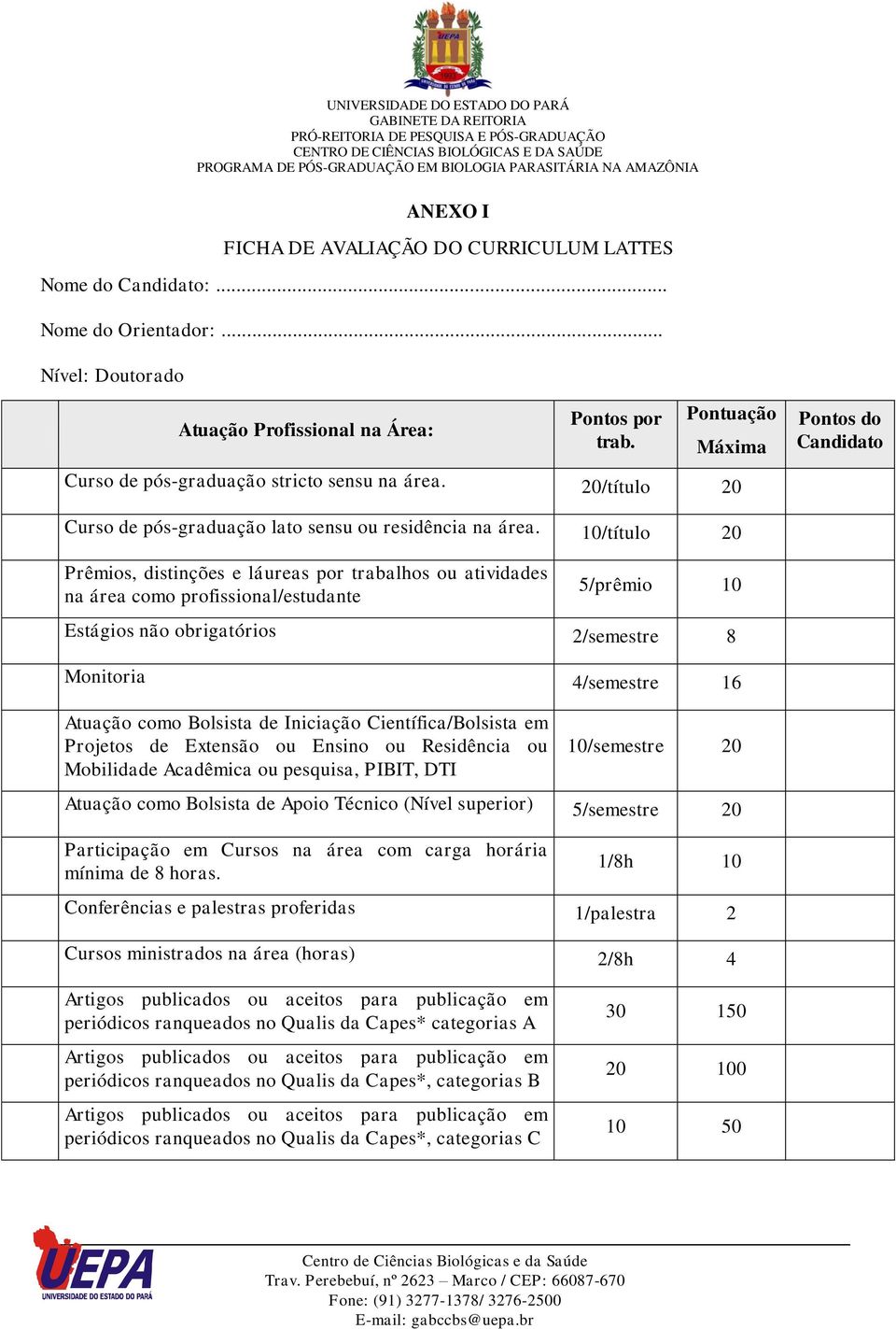 10/título 20 Prêmios, distinções e láureas por trabalhos ou atividades na área como profissional/estudante 5/prêmio 10 Estágios não obrigatórios 2/semestre 8 Monitoria 4/semestre 16 Atuação como