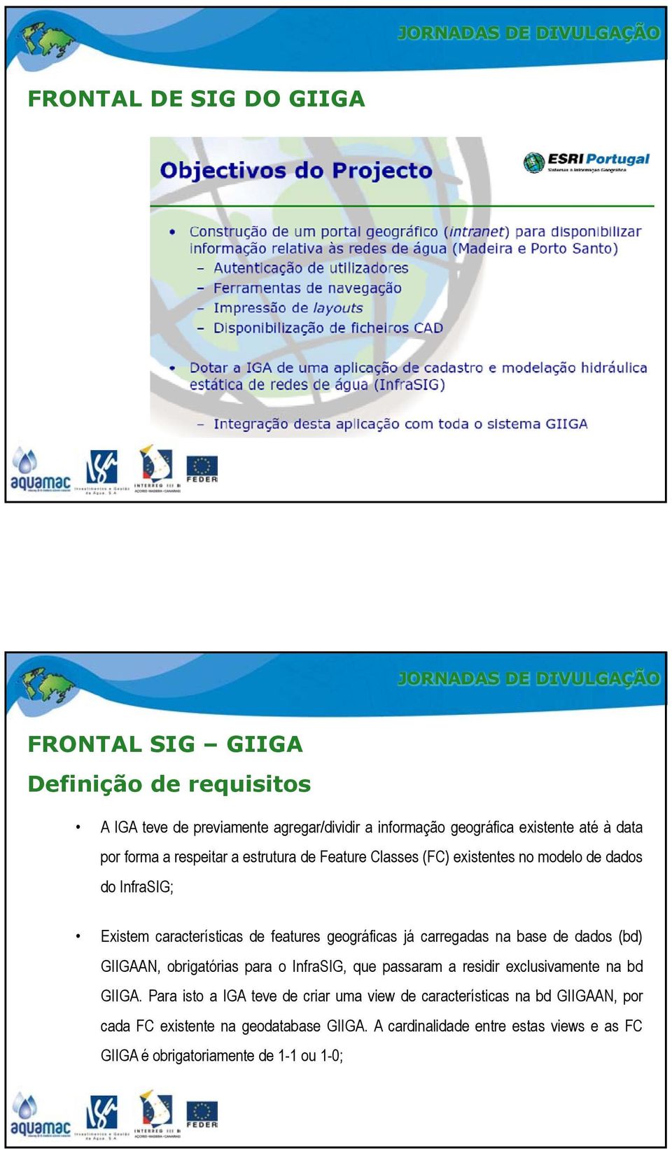 carregadas na base de dados (bd) GIIGAAN, obrigatórias para o InfraSIG, que passaram a residir exclusivamente na bd GIIGA.