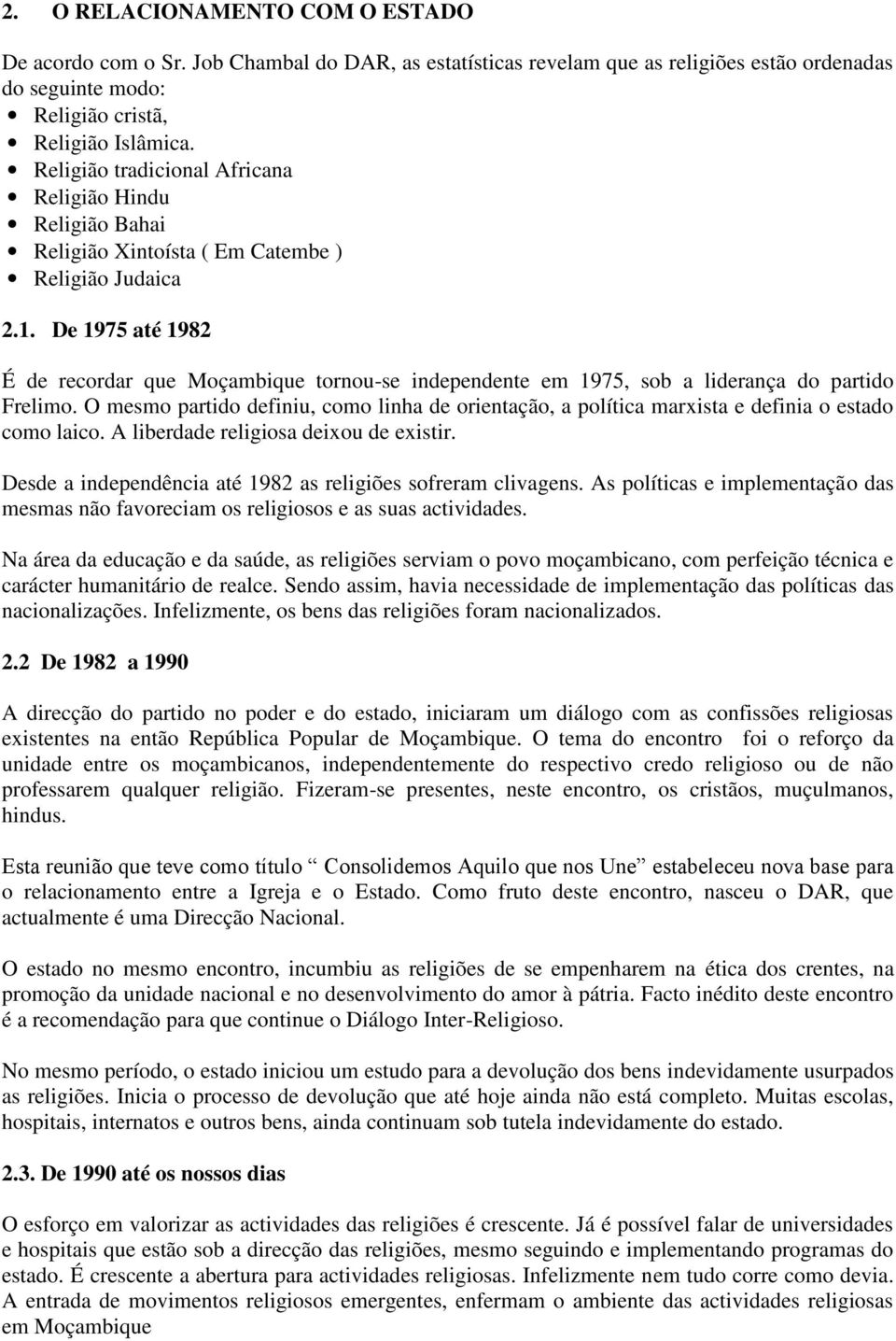 De 1975 até 1982 É de recordar que Moçambique tornou-se independente em 1975, sob a liderança do partido Frelimo.