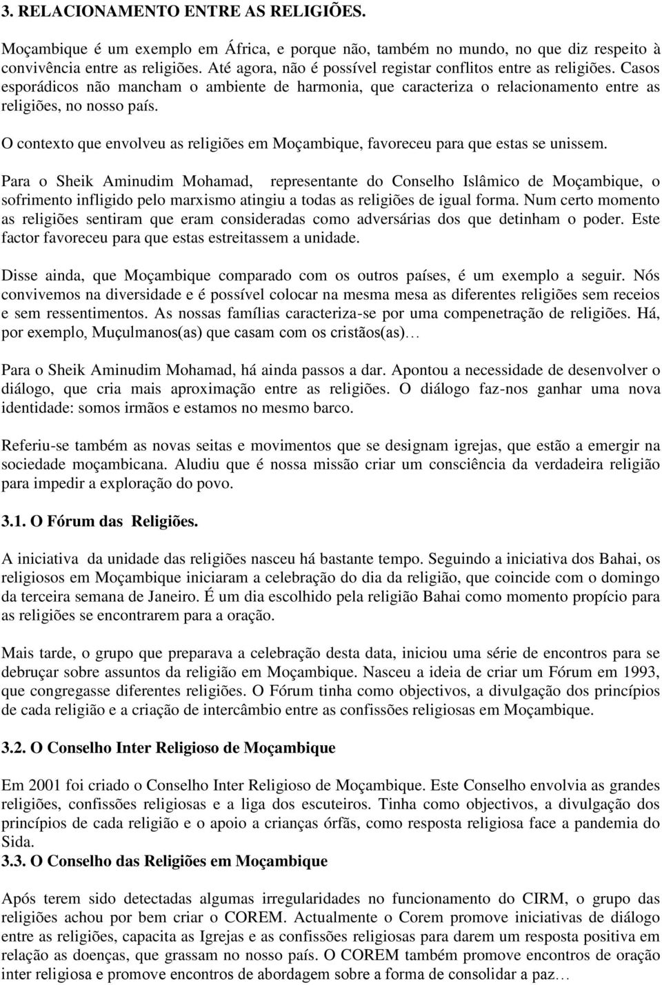 O contexto que envolveu as religiões em Moçambique, favoreceu para que estas se unissem.