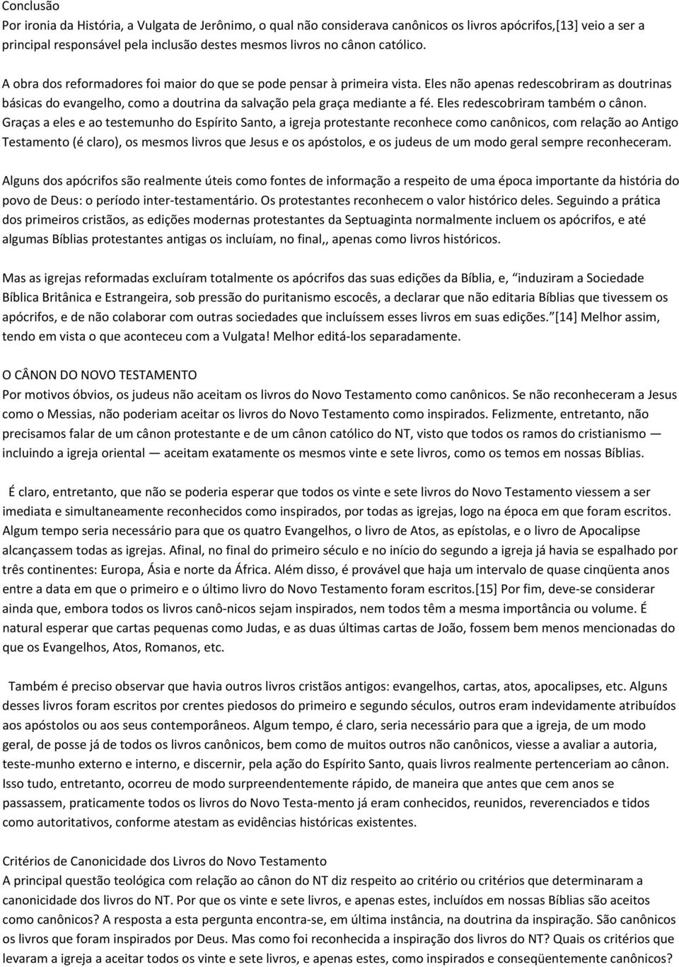 Eles não apenas redescobriram as doutrinas básicas do evangelho, como a doutrina da salvação pela graça mediante a fé. Eles redescobriram também o cânon.