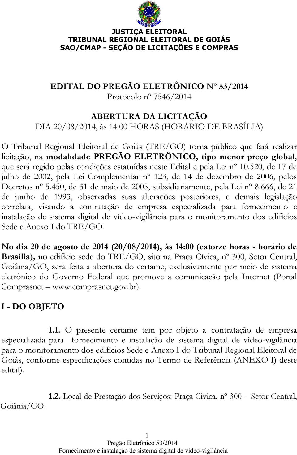 pelas condições estatuídas neste Edital e pela Lei nº 10.520, de 17 de julho de 2002, pela Lei Complementar nº 123, de 14 de dezembro de 2006, pelos Decretos nº 5.