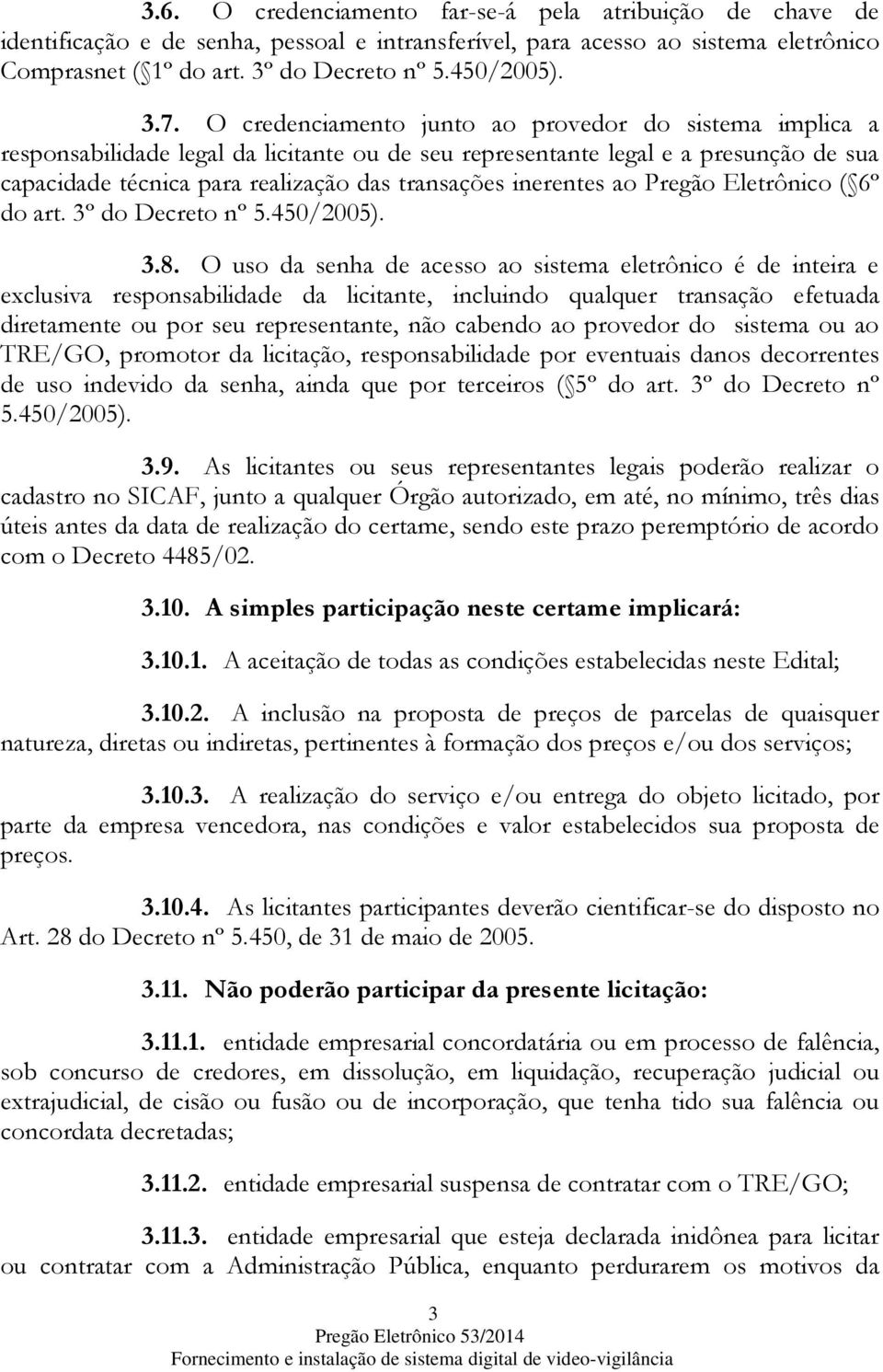 inerentes ao Pregão Eletrônico ( 6º do art. 3º do Decreto nº 5.450/2005). 3.8.