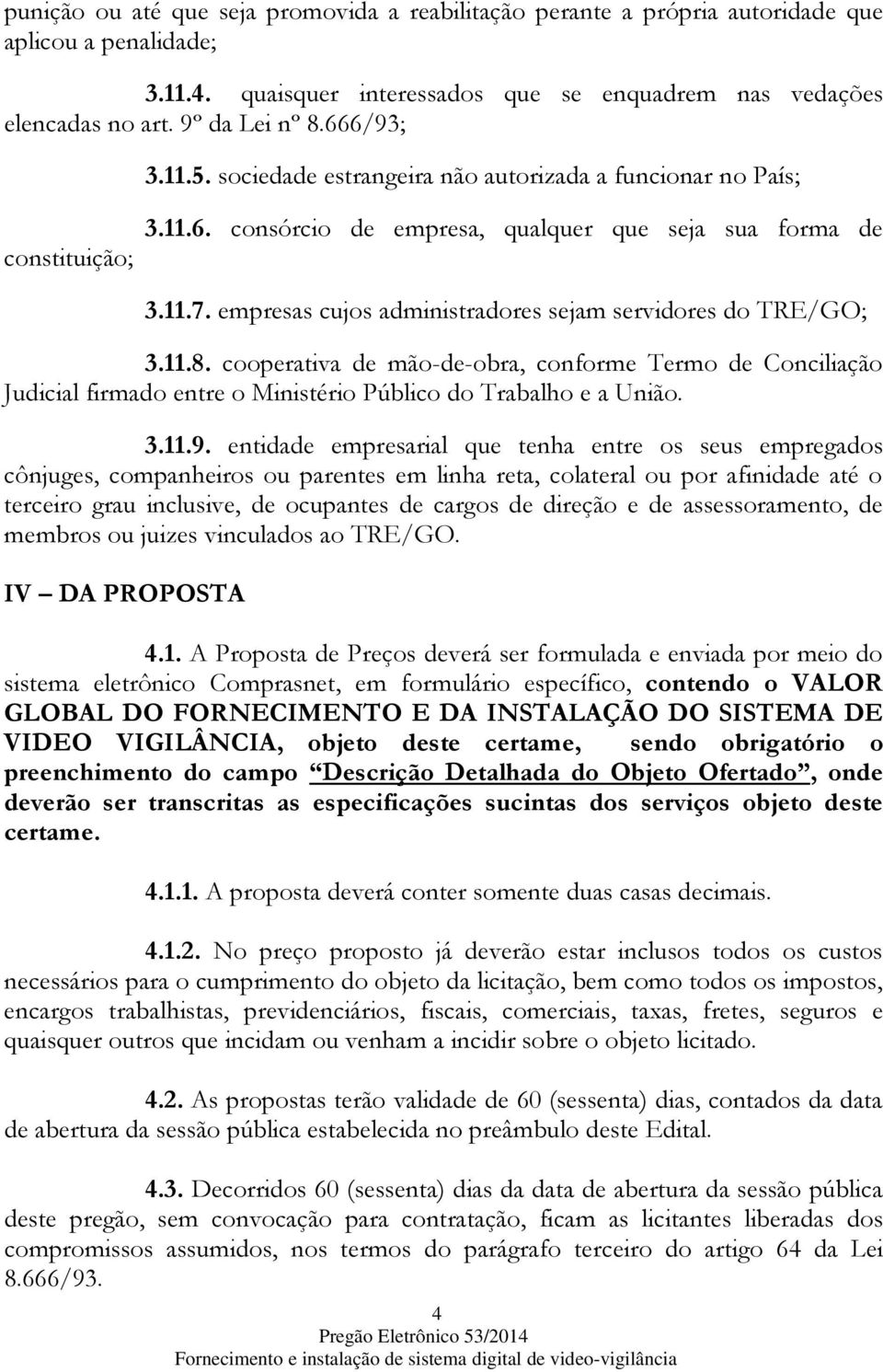 empresas cujos administradores sejam servidores do TRE/GO; 3.11.8. cooperativa de mão-de-obra, conforme Termo de Conciliação Judicial firmado entre o Ministério Público do Trabalho e a União. 3.11.9.