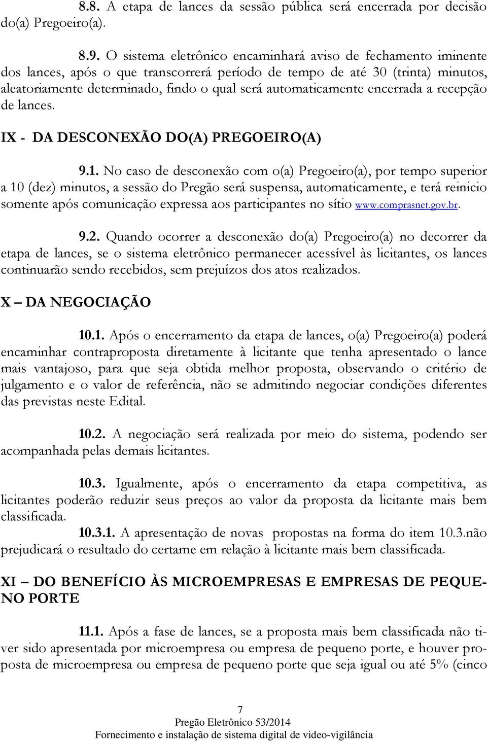 automaticamente encerrada a recepção de lances. IX - DA DESCONEXÃO DO(A) PREGOEIRO(A) 9.1.