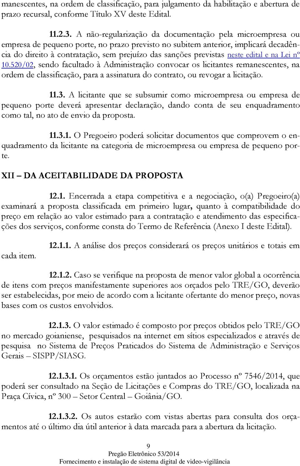 previstas neste edital e na Lei nº 10.520/02, sendo facultado à Administração convocar os licitantes remanescentes, na ordem de classificação, para a assinatura do contrato, ou revogar a licitação.