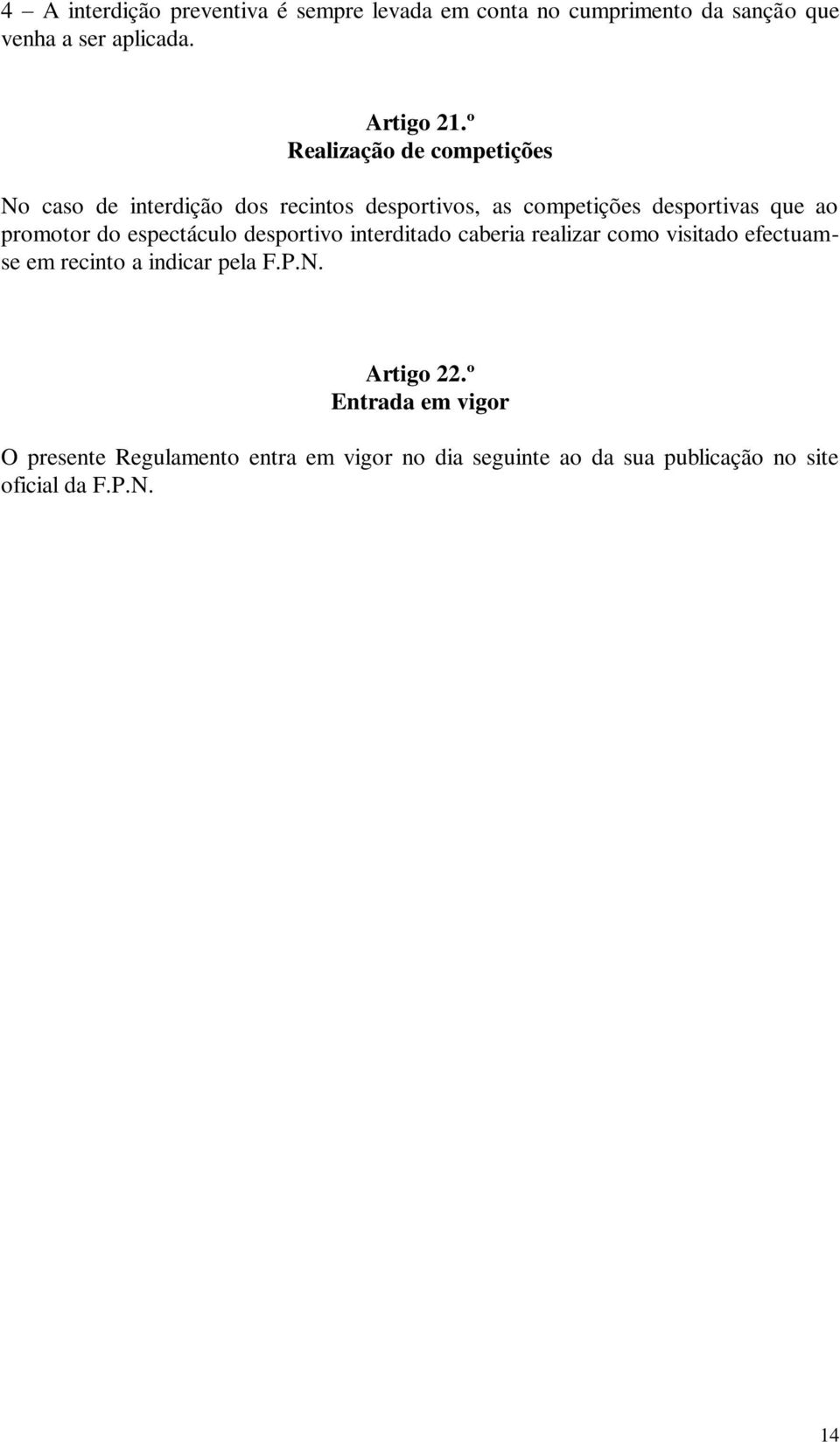 do espectáculo desportivo interditado caberia realizar como visitado efectuamse em recinto a indicar pela F.P.N.