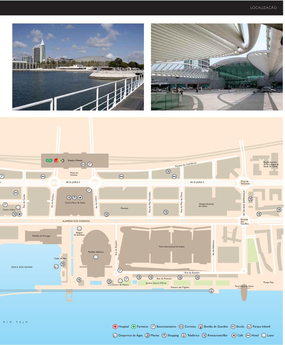 DA BOA ESPERANÇA ALAMEDA DOS OCEANOS Rotunda dos Vice-Reis Pavilhão de Portugal Aluguer de bicicletas Pavilhão Atlântico Rua do Bojador Feira Internacional de Lisboa Av.