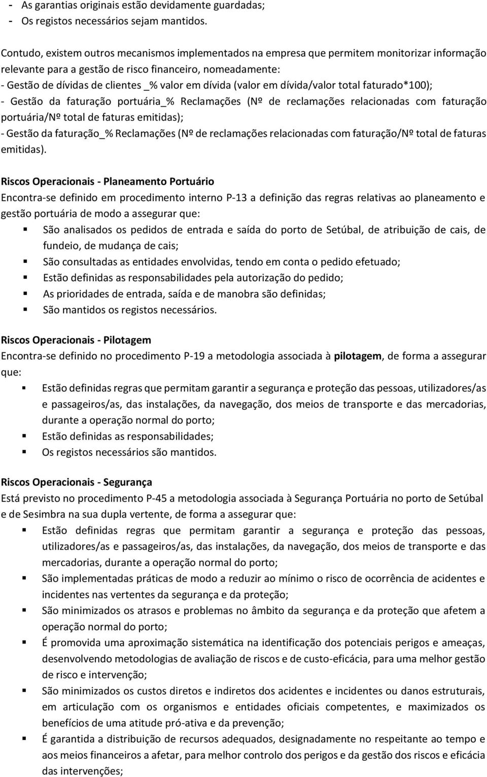 dívida (valor em dívida/valor total faturado*100); - Gestão da faturação portuária_% Reclamações (Nº de reclamações relacionadas com faturação portuária/nº total de faturas emitidas); - Gestão da