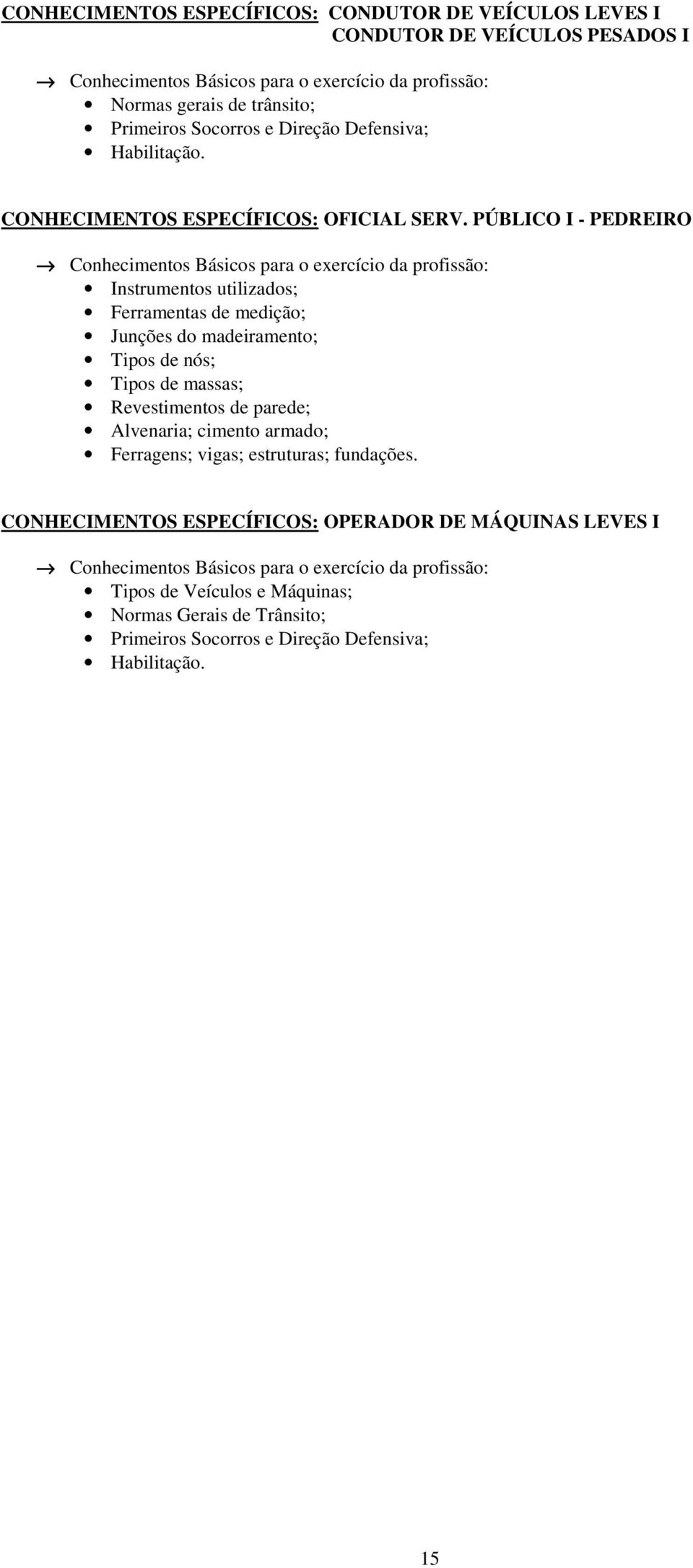 PÚBLICO I - PEDREIRO Instrumentos utilizados; Ferramentas de medição; Junções do madeiramento; Tipos de nós; Tipos de massas; Revestimentos de